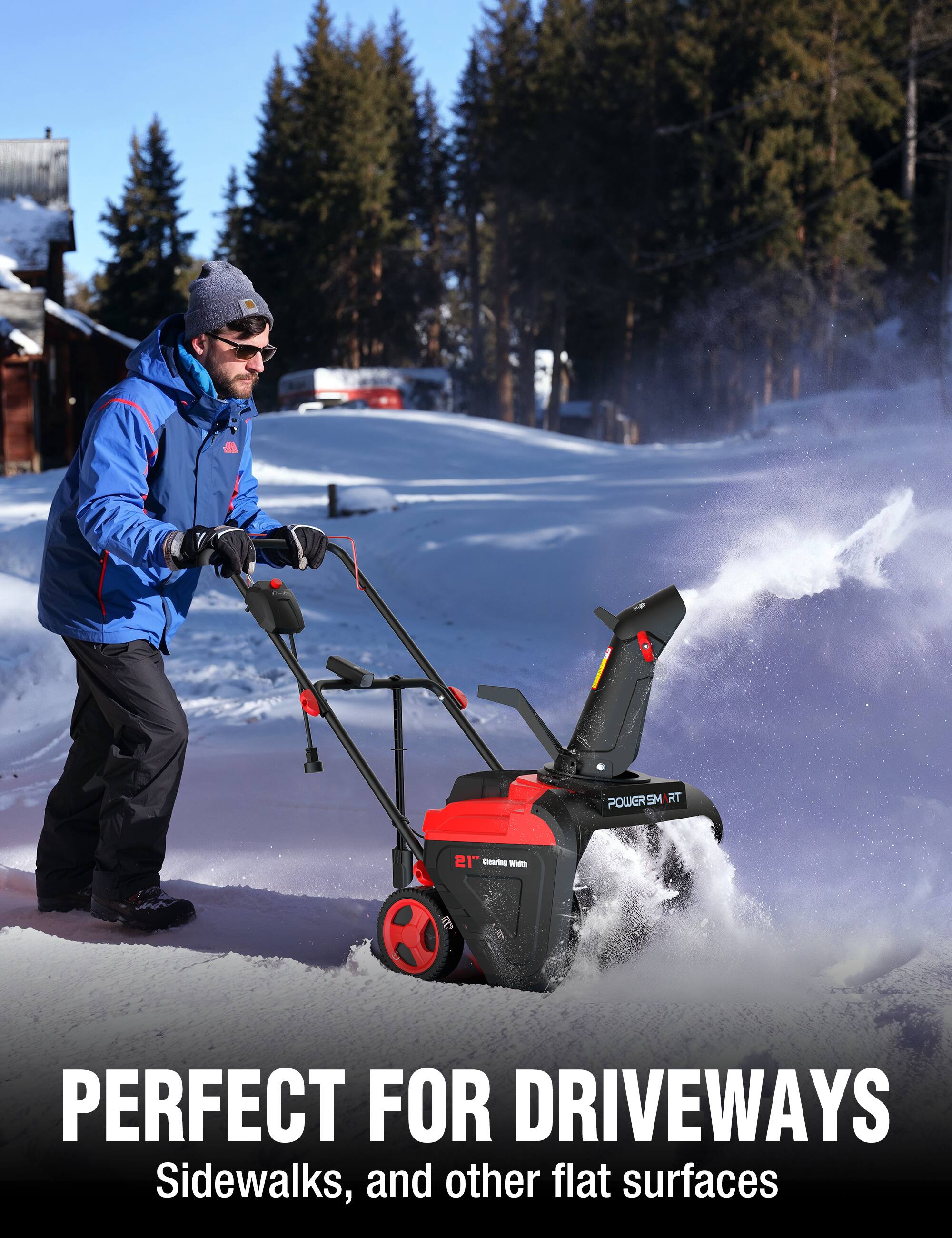 POWERSM RT  
21" Clearing With  
PERFECT FOR DRIVEWAYS Sidewalks, and other flat surfaces