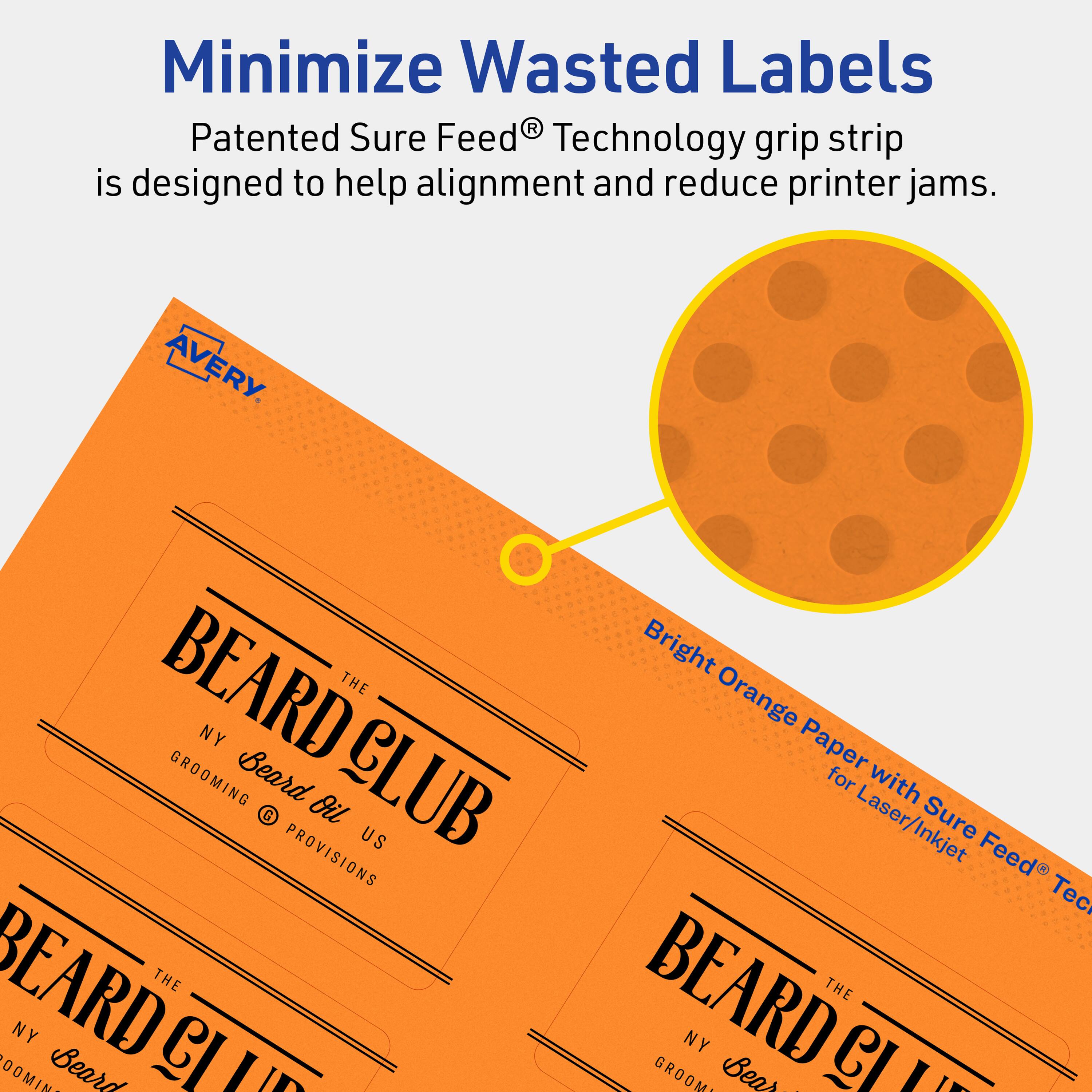Minimize Wasted Labels

Patented Sure Feed® Technology grip strip is designed to help alignment and reduce printer jams.

AVERY

BEARD CLUB  
THE NY GROOMING  
Beard Oil US  
PROVISIONS

Bright Orange Paper for Laser/Inkjet with Sure Feed® Technology