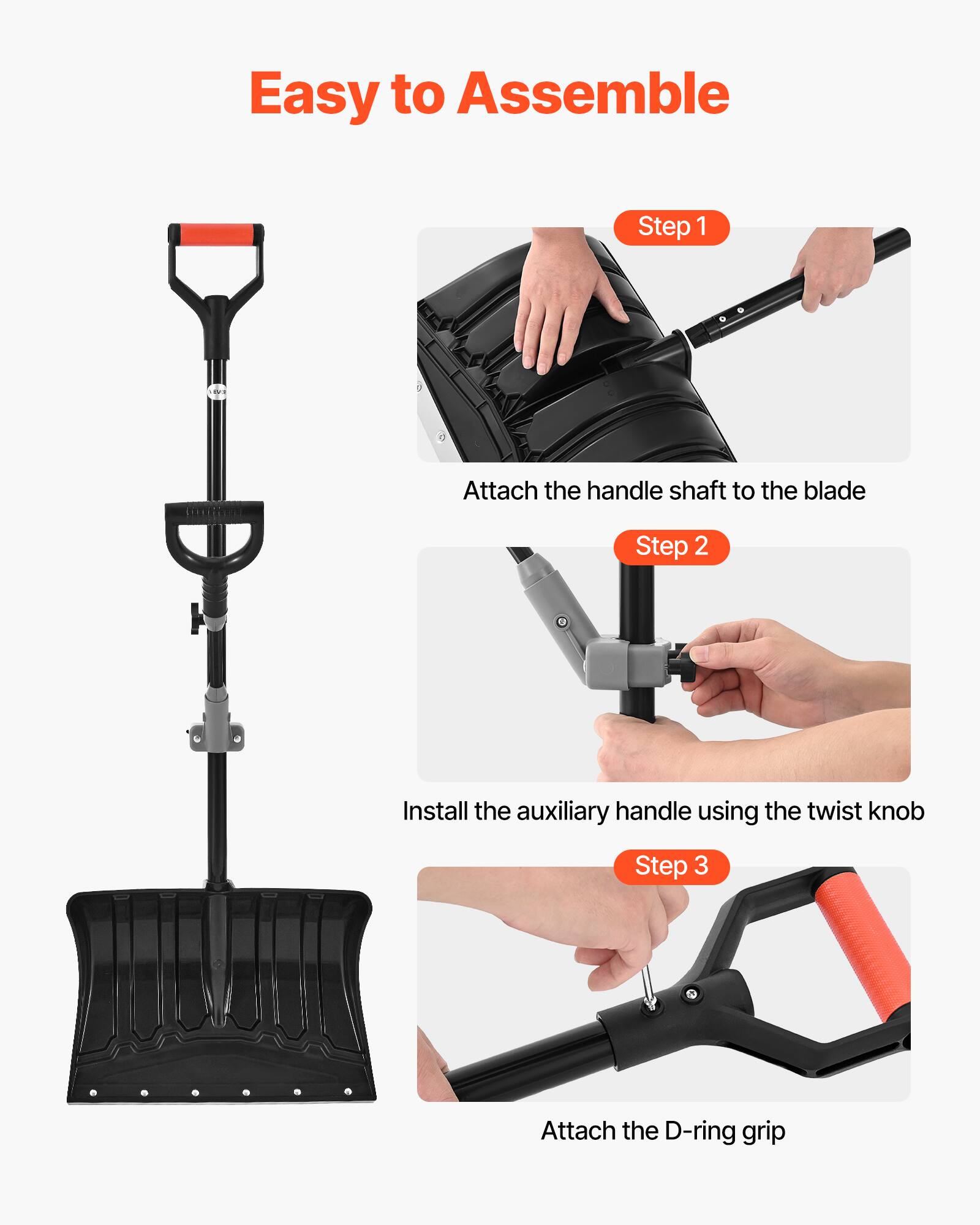 Easy to Assemble

Step 1: Attach the handle shaft to the blade

Step 2: Install the auxiliary handle using the twist knob

Step 3: Attach the D-ring grip