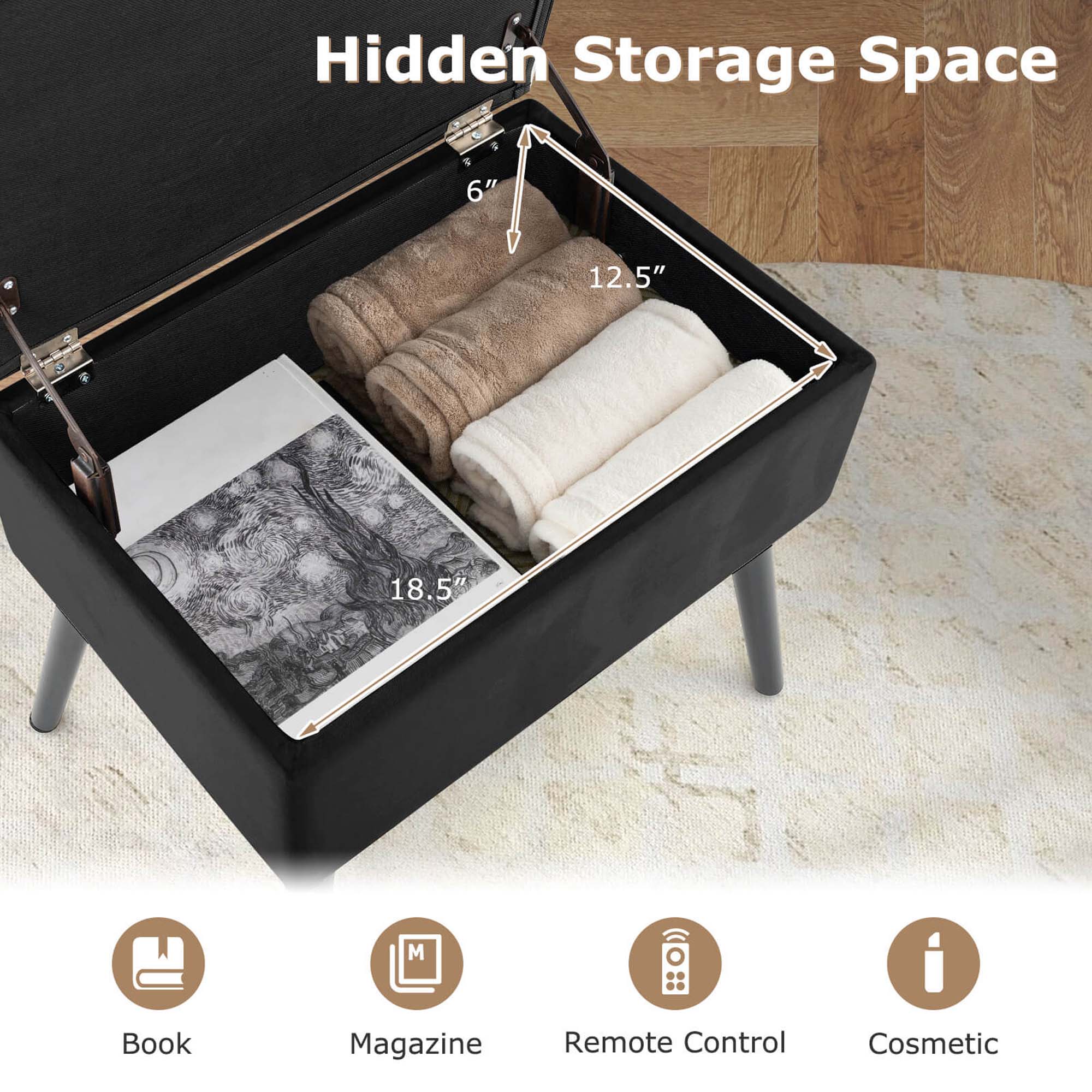 Hidden Storage Space  
6" 12.5" 18.5"  
Book  
Magazine  
Remote Control  
Cosmetic
