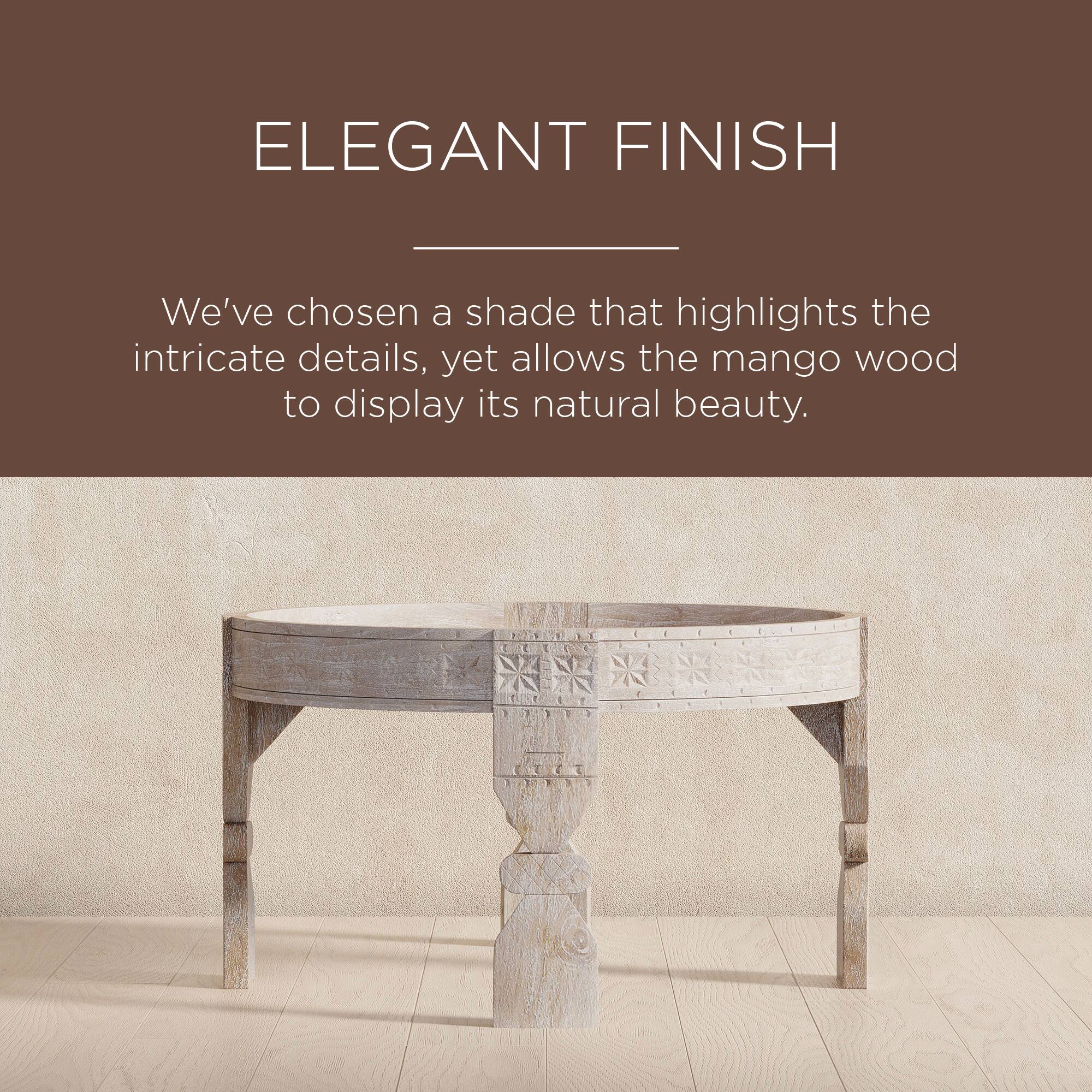 ELEGANT FINISH

We've chosen a shade that highlights the intricate details, yet allows the mango wood to display its natural beauty.