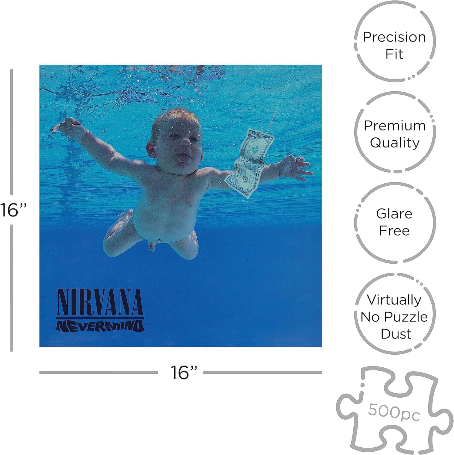 Precision Fit  
Premium Quality  
Glare Free  
Virtually No Puzzle Dust  

16"  
500pc  

NIRVANA  
NEVERMIND