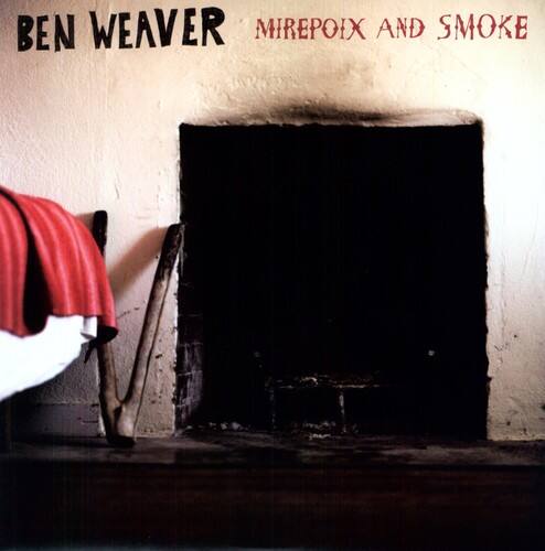 BEN WEAVER  
MIREPOIX AND SMOKE