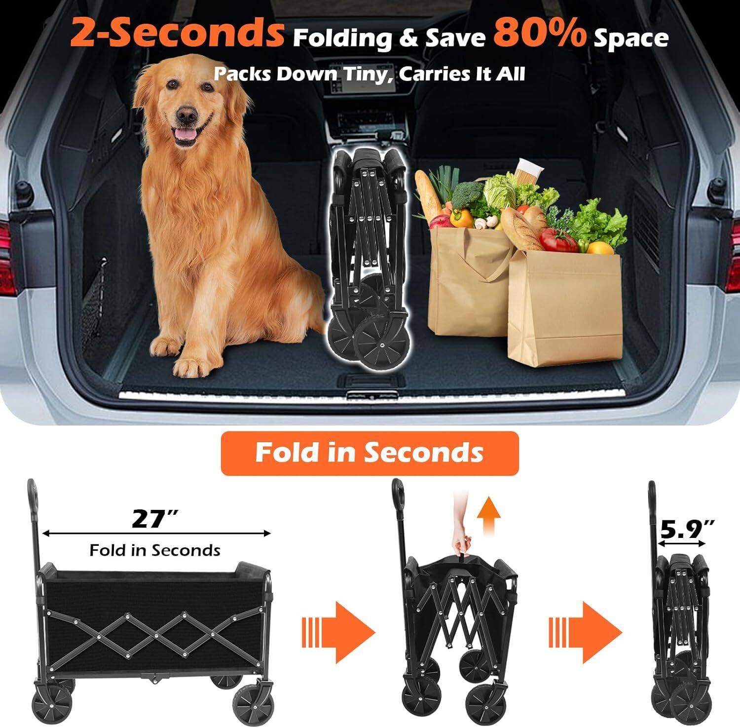 2-Seconds Folding & Save 80% Space  
Packs Down Tiny, Carries It All  

Fold in Seconds  

27"  
Fold in Seconds  

5.9"