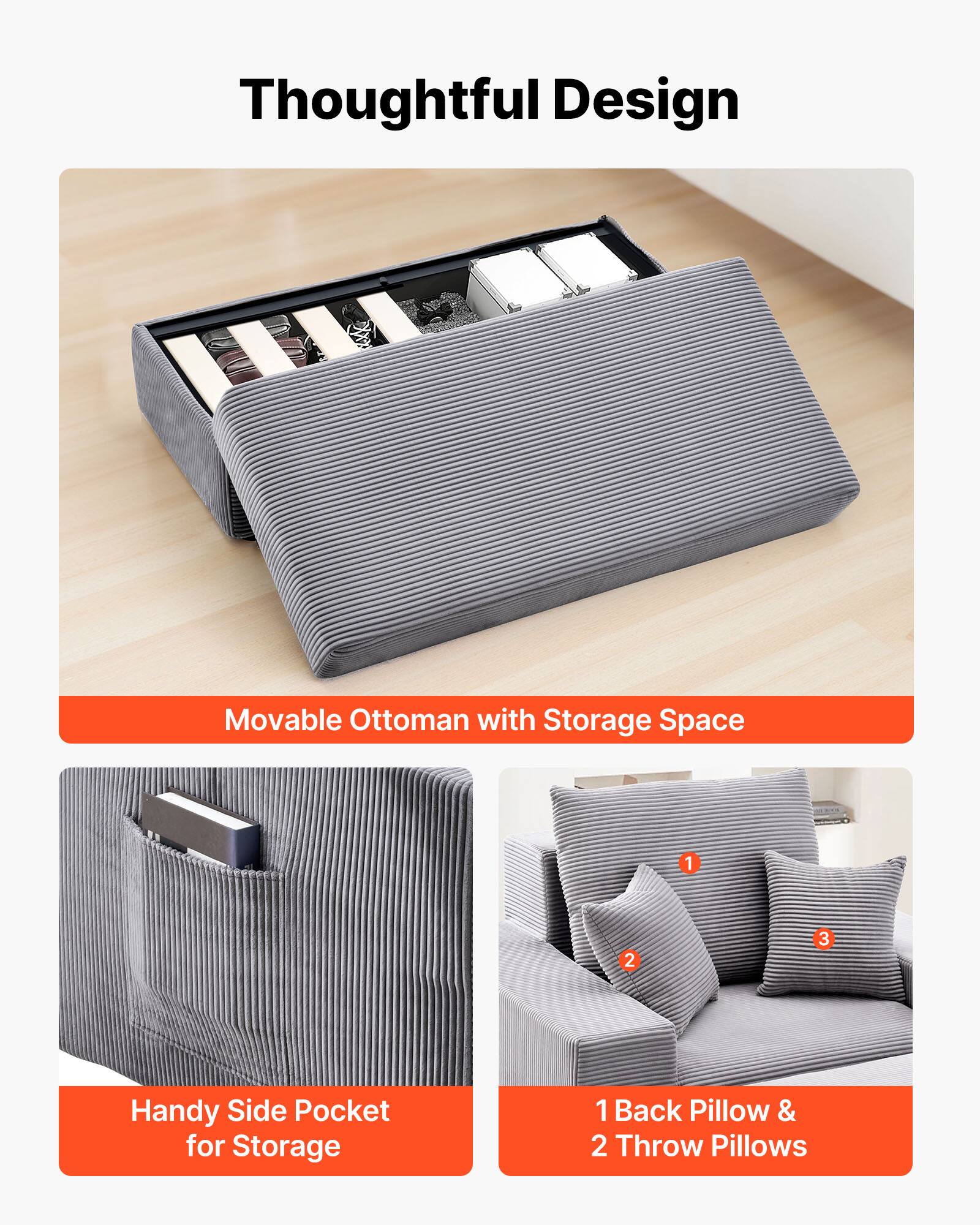 Thoughtful Design

Movable Ottoman with Storage Space

Handy Side Pocket for Storage

1 Back Pillow & 2 Throw Pillows