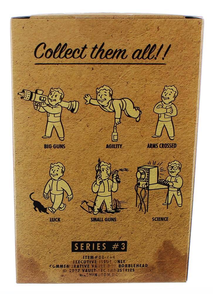 Collect them all!!  
BIG GUNS  
AGILITY  
ARMS CROSSED  
LUCK  
SMALL GUNS  
SCIENCE  

SERIES #3  
ITEM #04  
EXECUTIVE ISSUE ONLY  
COMMEMORATIVE VAULT BOBBLEHEAD  
© 2077 VAULT EC  
WASHINGTON D.C.