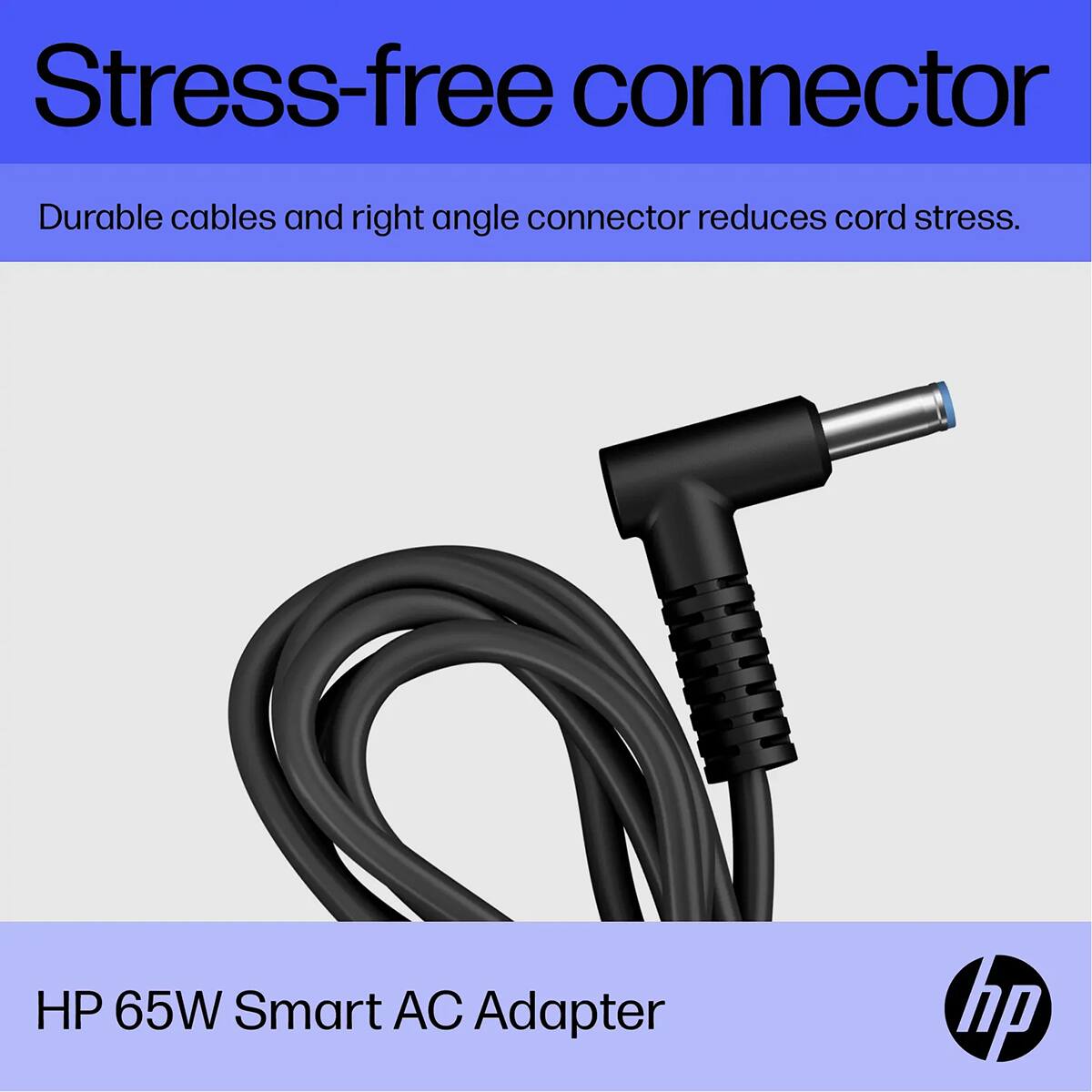 Stress-free connector  
Durable cables and right angle connector reduces cord stress.  
HP 65W Smart AC Adapter