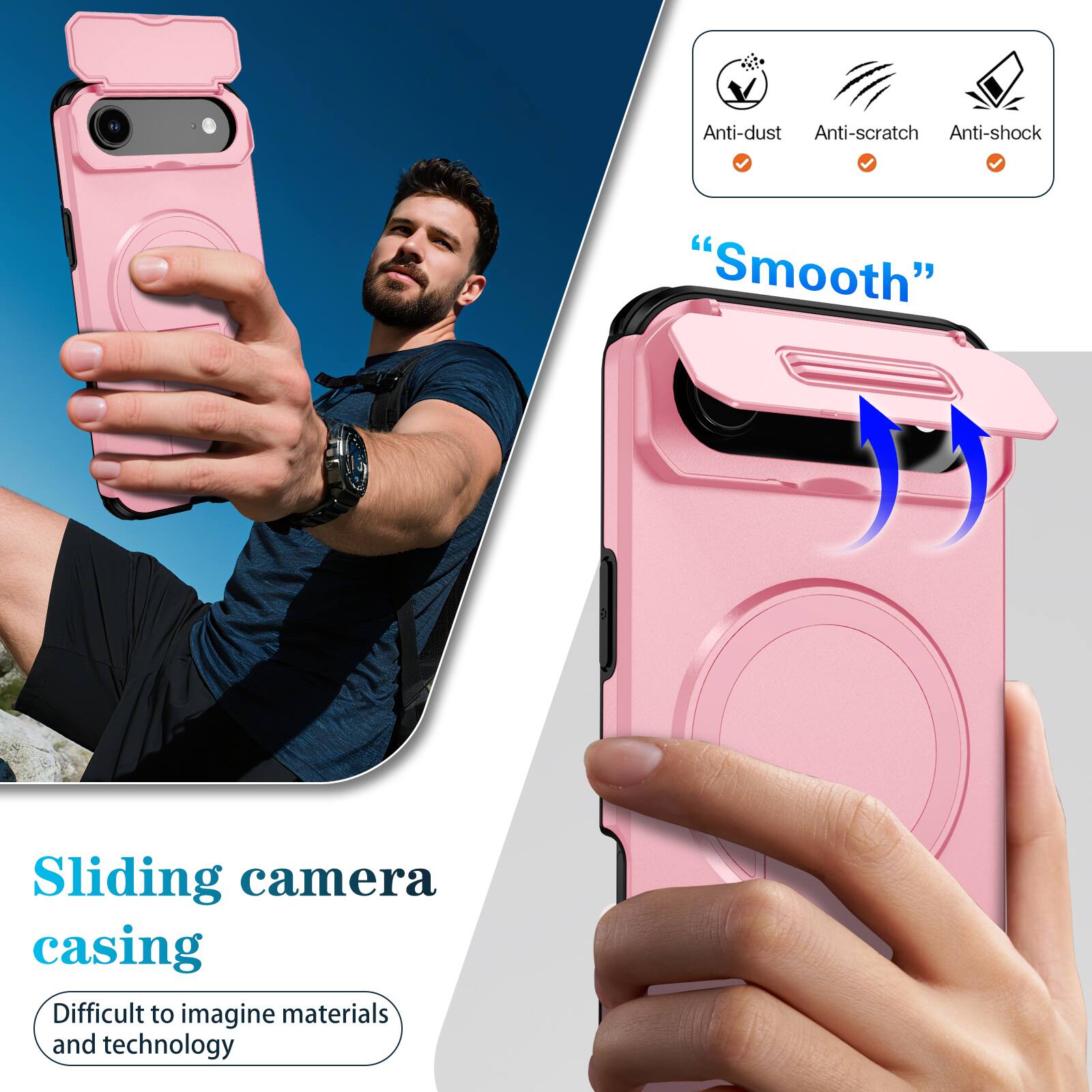 Anti-dust  
Anti-scratch  
Anti-shock  
"Smooth"  
Sliding camera casing  
Difficult to imagine materials and technology