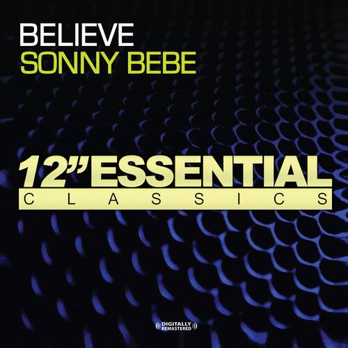 BELIEVE  
SONNY BEBE  

12" ESSENTIAL CLASSICS  

DIGITALLY REMASTERED