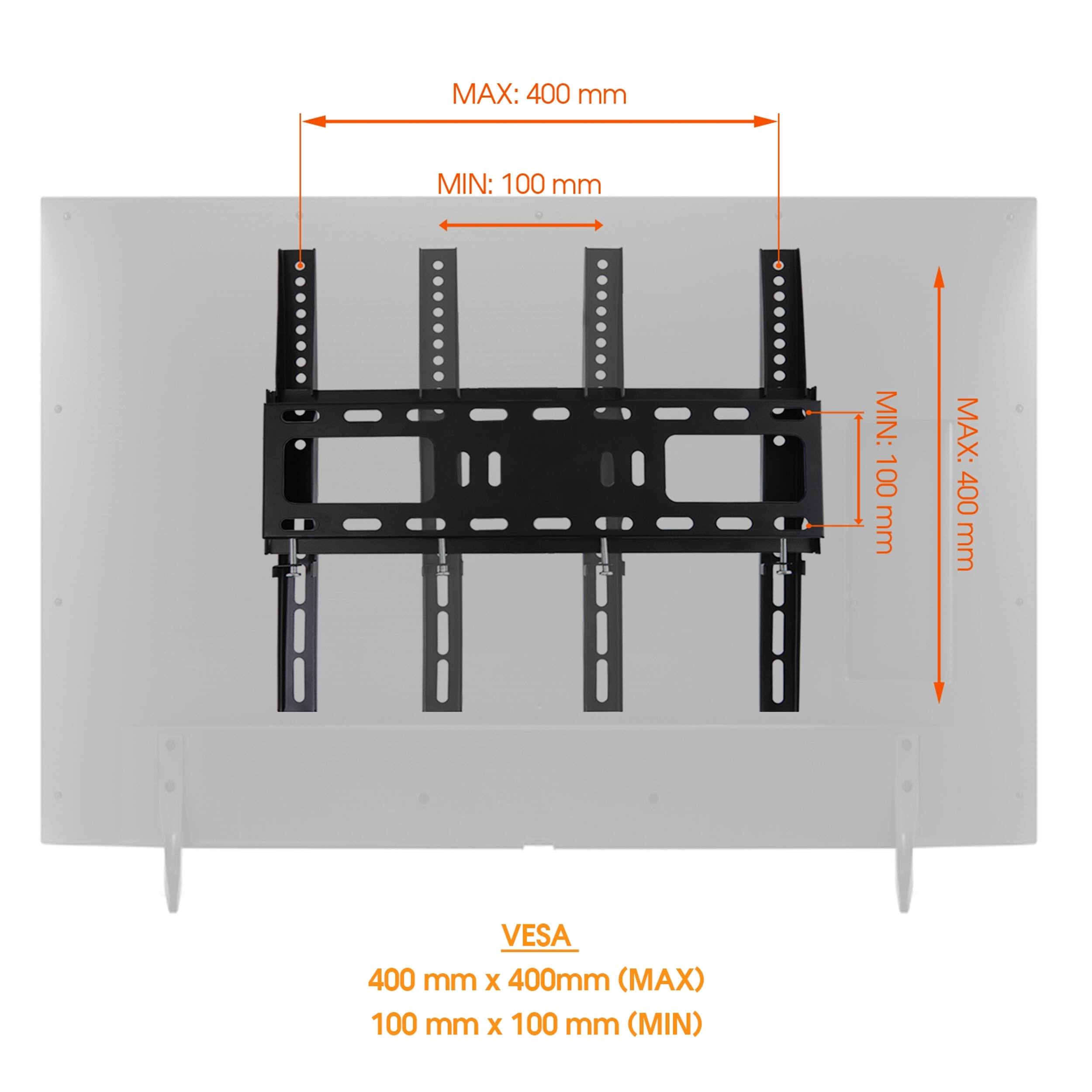 MAX: 400 mm MIN: 100 mm MIN: 100 mm MAX: 400 mm VESA 400 mm x 400mm (MAX) 100 mm x 100 mm (MIN)