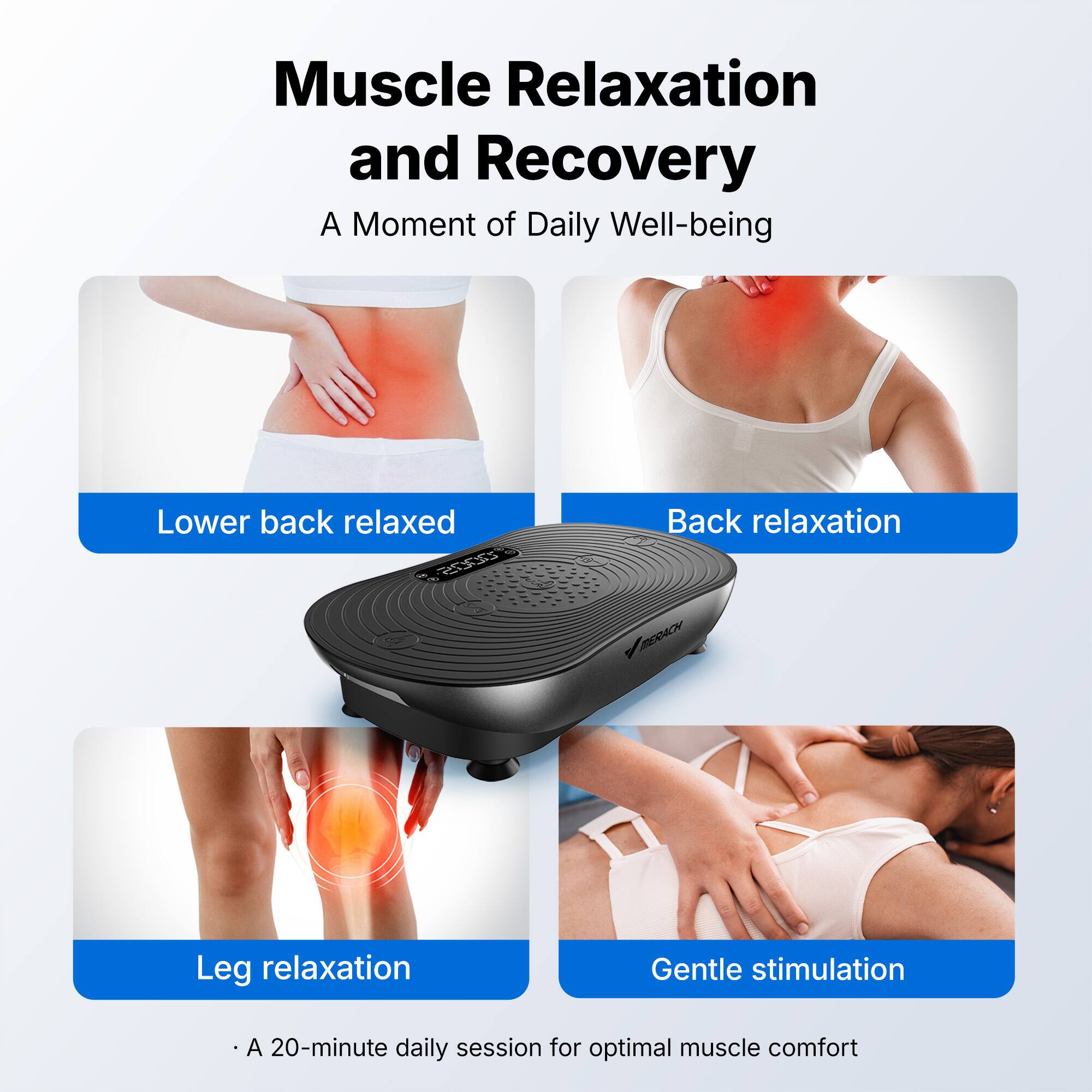 Muscle Relaxation and Recovery  
A Moment of Daily Well-being  

Lower back relaxed  
Back relaxation  
Leg relaxation  
Gentle stimulation  

A 20-minute daily session for optimal muscle comfort
