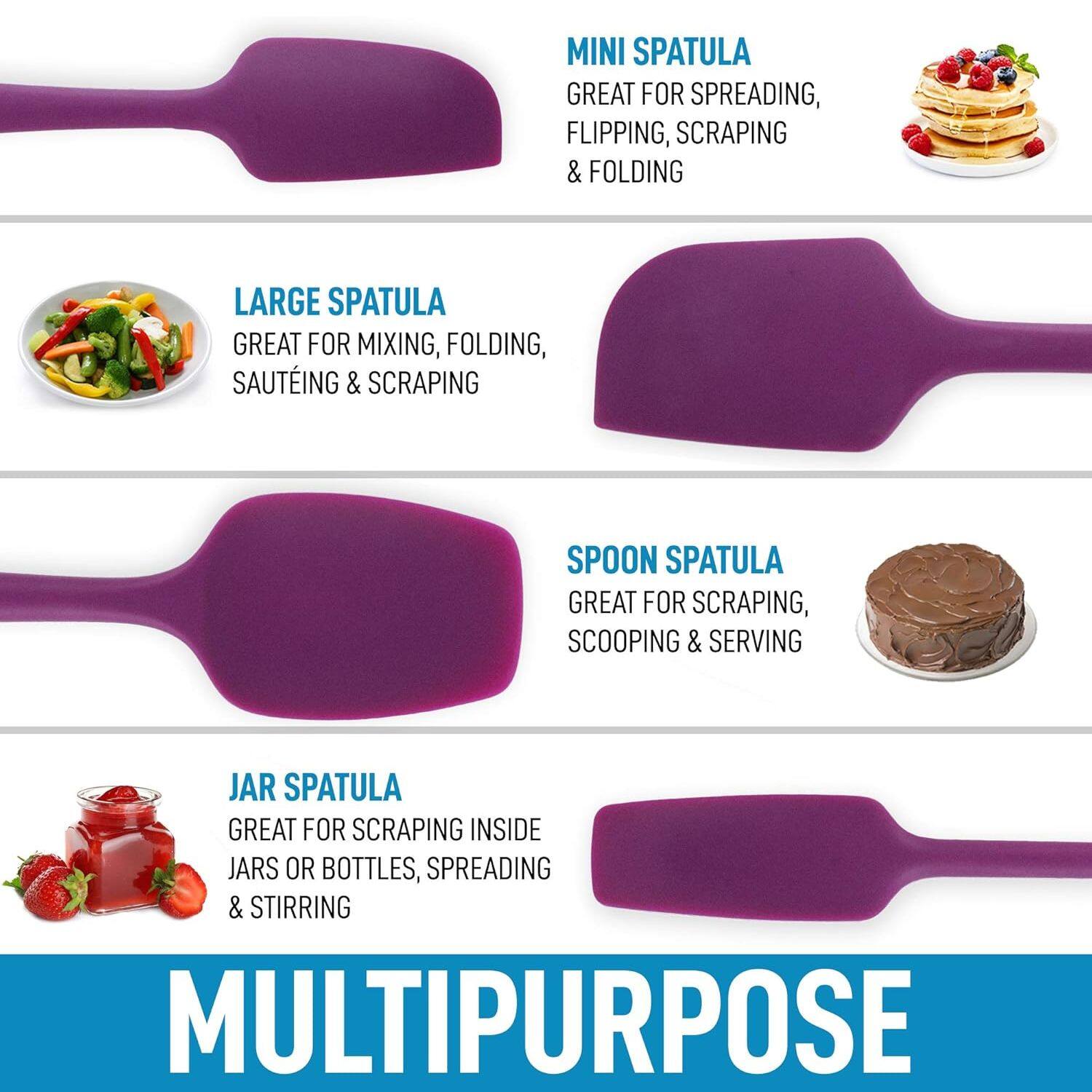 MINI SPATULA
GREAT FOR SPREADING, FLIPPING, SCRAPING & FOLDING

LARGE SPATULA
GREAT FOR MIXING, FOLDING, SAUTÉING & SCRAPING

SPOON SPATULA
GREAT FOR SCRAPING, SCOOPING & SERVING

JAR SPATULA
GREAT FOR SCRAPING INSIDE JARS OR BOTTLES, SPREADING & STIRRING

MULTIPURPOSE