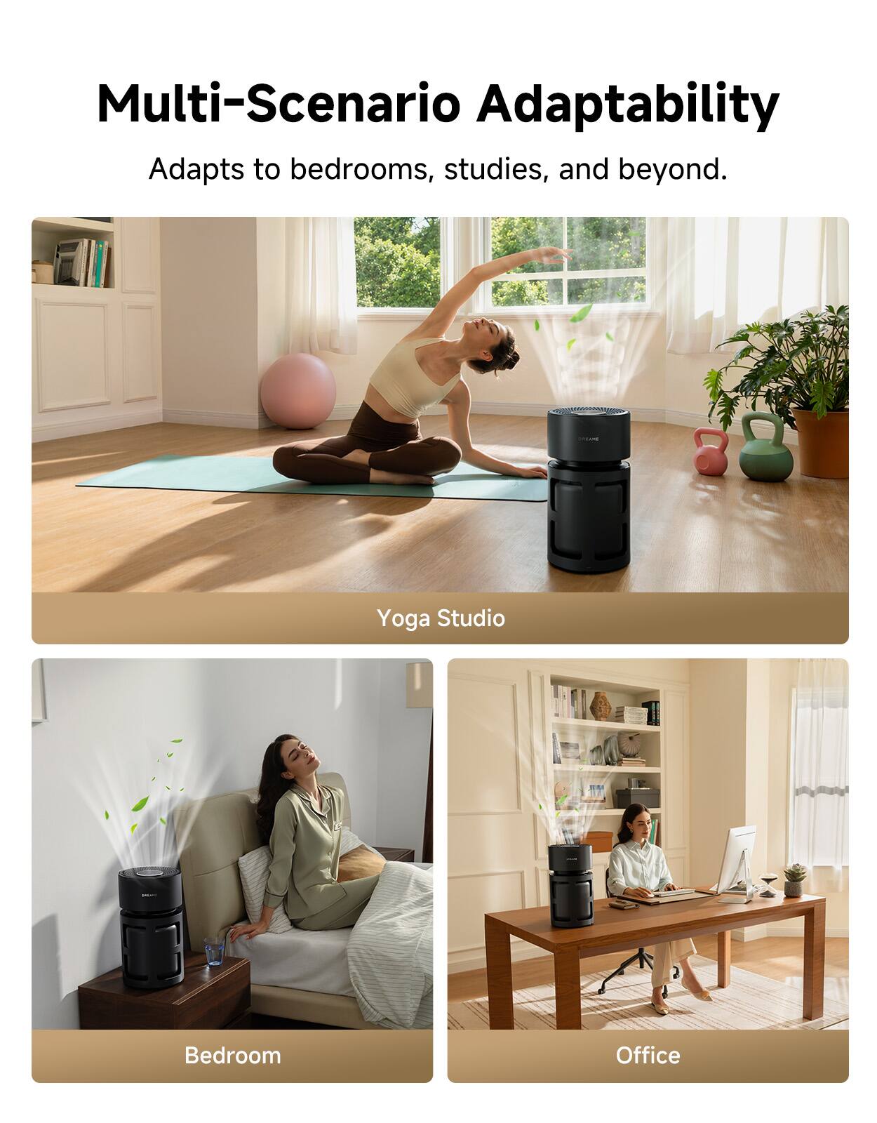 Multi-Scenario Adaptability  
Adapts to bedrooms, studies, and beyond.

Yoga Studio

Bedroom

Office