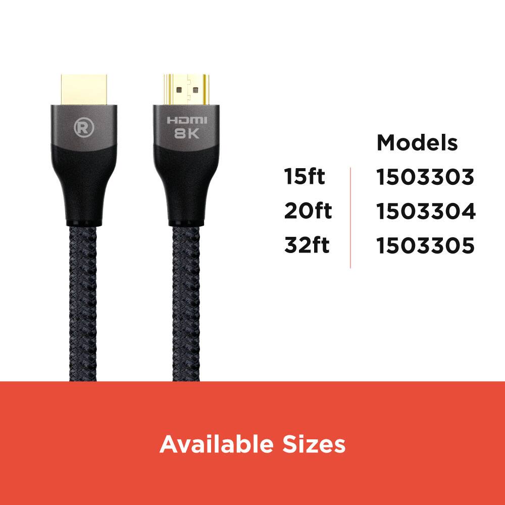 R HDMI 8K Models  
15ft 1503303  
20ft 1503304  
32ft 1503305  

Available Sizes