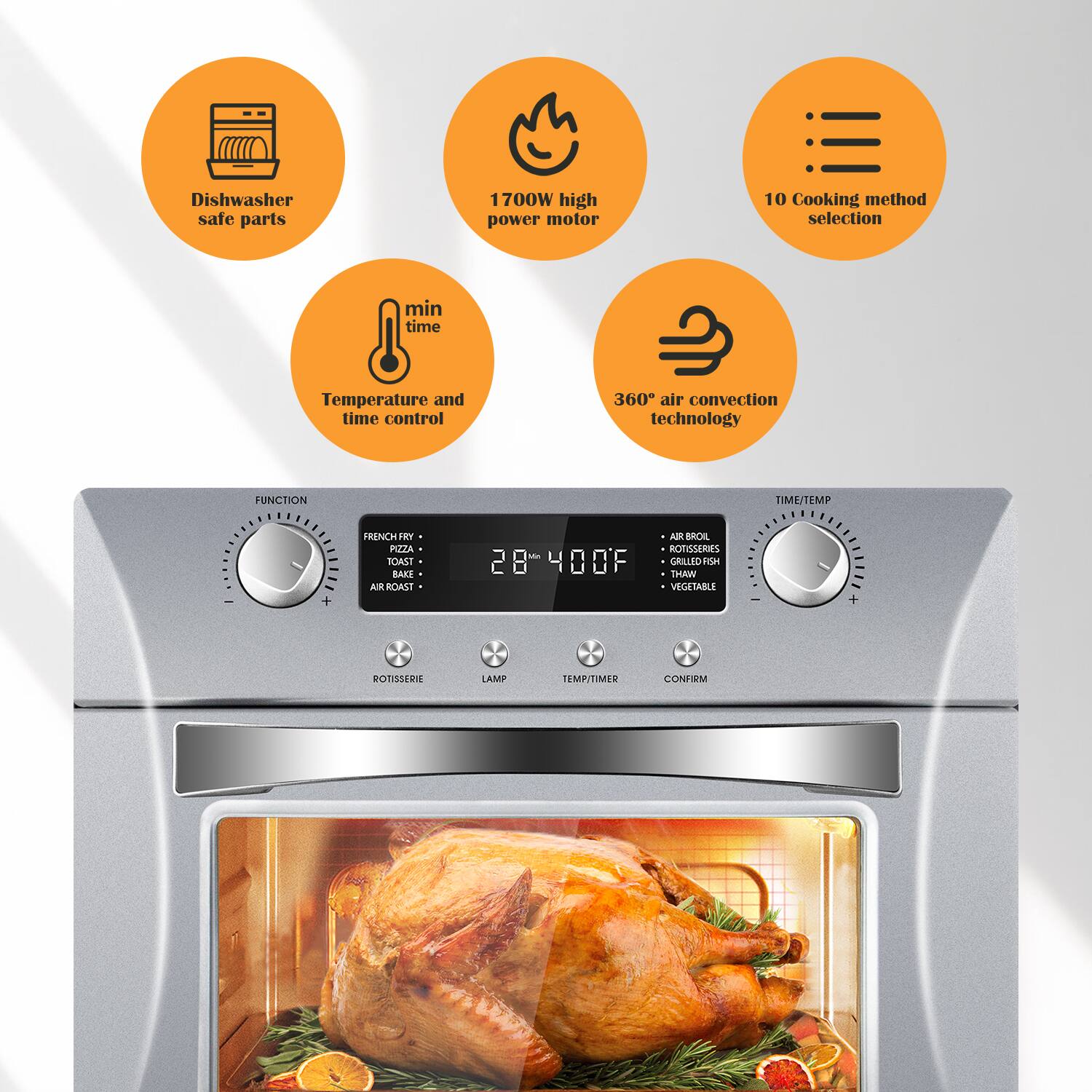 - Dishwasher safe parts
- 1700W high power motor
- 10 Cooking method selection
- min time
- Temperature and time control
- 360° air convection technology

FUNCTION TIME/TEMP
- FRENCH FRY
- TOAST
- BAKE
- AIR ROAST
- AIR BROIL
- ROTISSERIE
- LAMP
- TEMPTIMER
- CONFIRM

400°F
- ROTISSERIE
- FISH
- THAW
- VEGETABLE