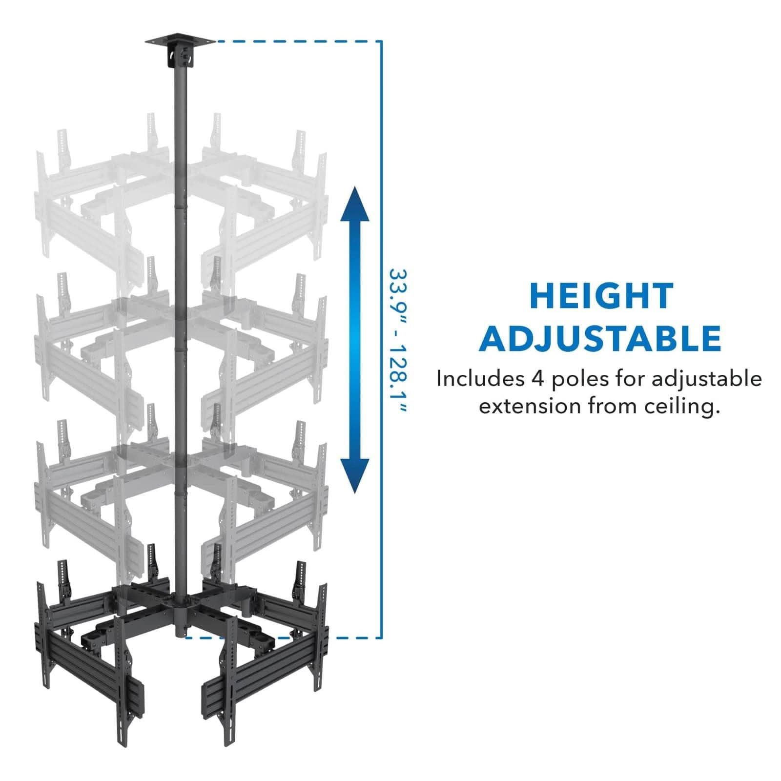 33.9" HEIGHT 3.9" - 128.1" ADJUSTABLE  
Includes 4 poles for adjustable extension from ceiling.