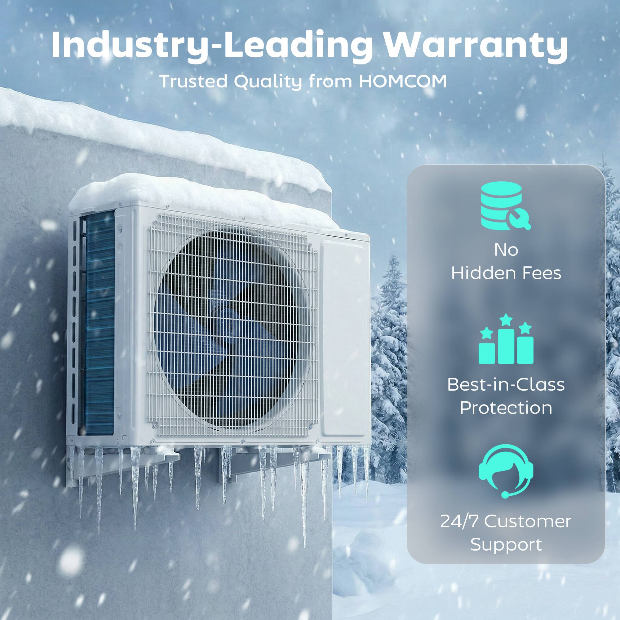 Industry-Leading Warranty  
Trusted Quality from HOMCOM  
No Hidden Fees  
Best-in-Class Protection  
24/7 Customer Support