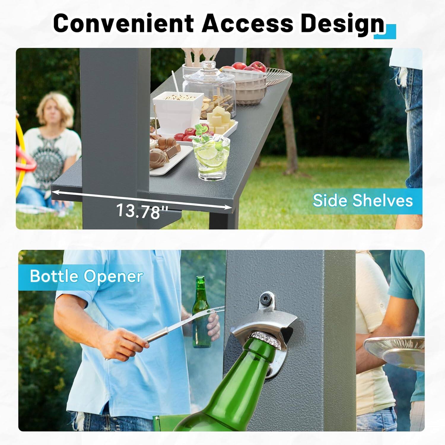 Convenient Access Design

13.78" Side Shelves

Bottle Opener