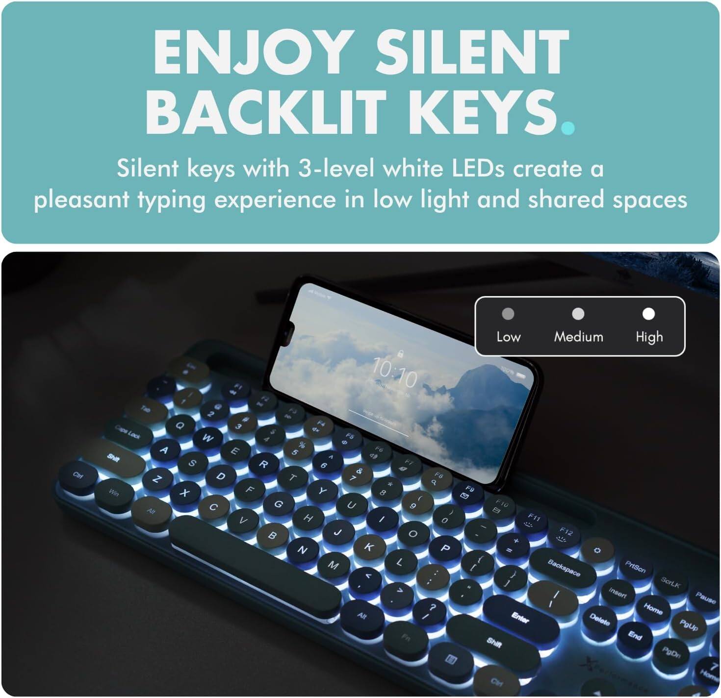 ENJOY SILENT BACKLIT KEYS. Silent keys with 3-level white LEDs create a pleasant typing experience in low light and shared spaces.

Low Medium High

F10:10 F11 F12

F1 F2 F3 F4 F5 F6 F7 F8 F9 F10 F11 F12

Q W E R T Y U I O P

A S D F G H J K L

Z X C V B N M

Backspace PrtScn

Insert Home Page Up

Delete Page Down End

Alt Ctrl Shift