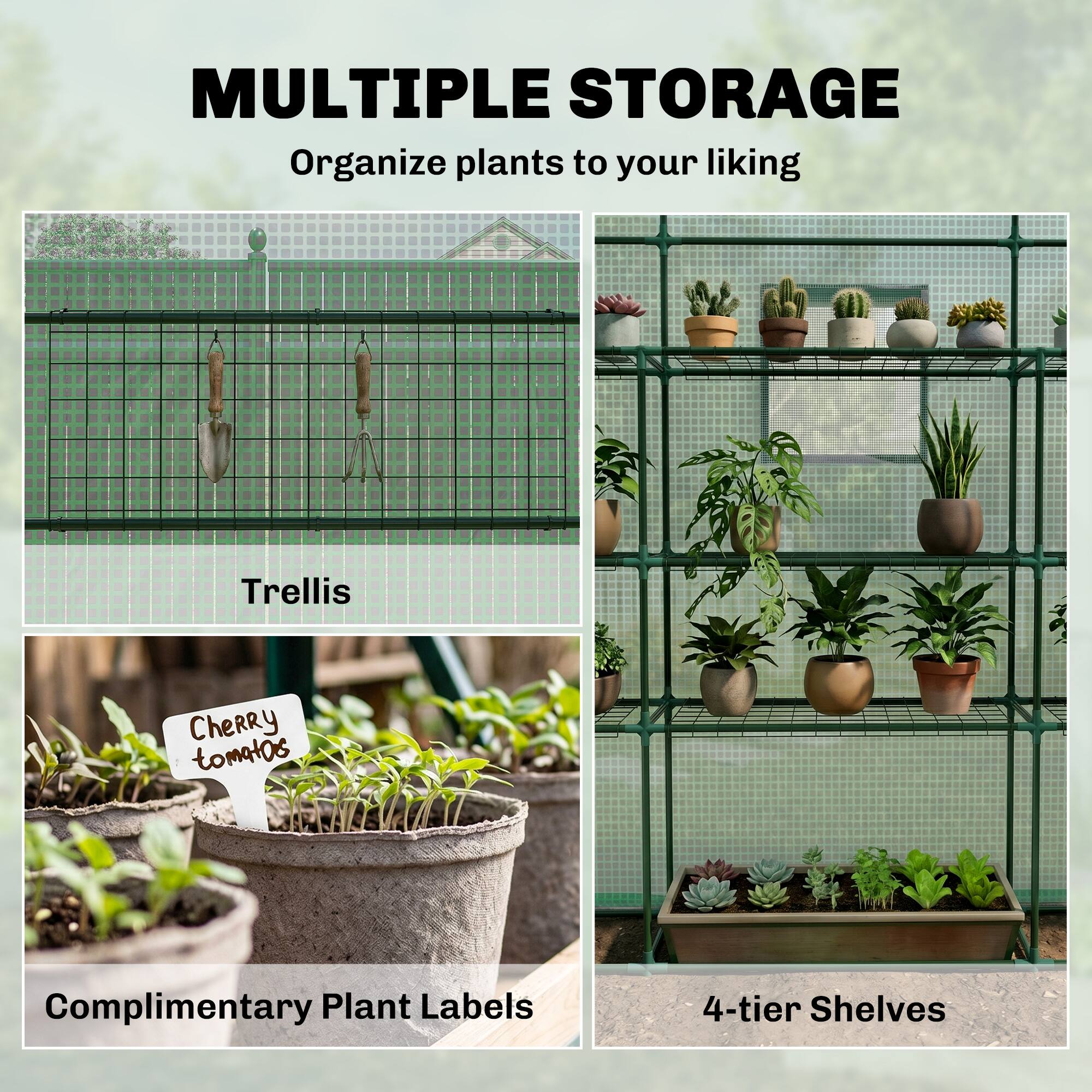 MULTIPLE STORAGE  
Organize plants to your liking

Trellis

Cherry tomatoes

Complimentary Plant Labels

4-tier Shelves