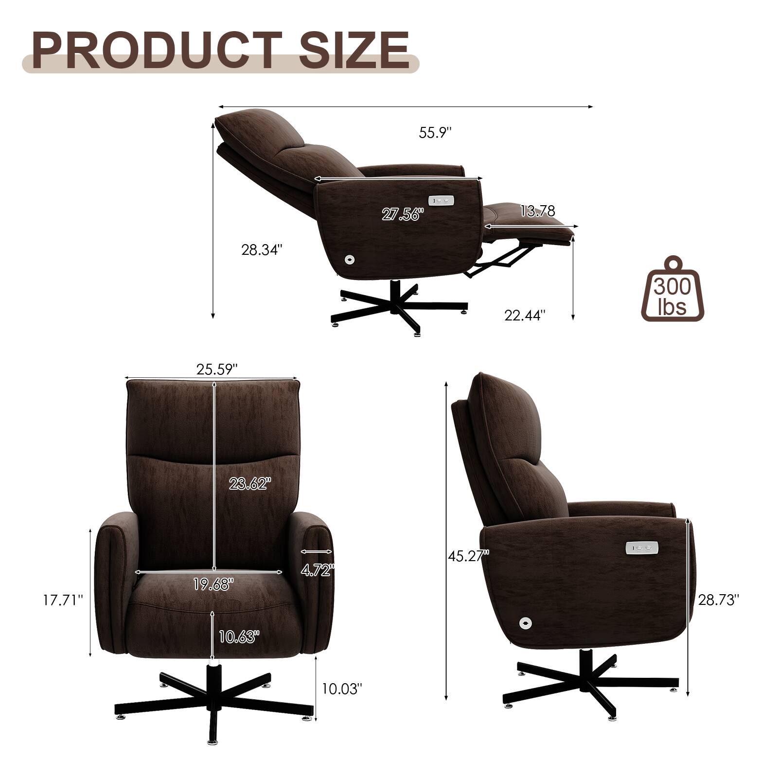 PRODUCT SIZE  
55.9"  
27.56"  
13.78"  
28.34"  
22.44"  
300 lbs  
25.59"  
23.62"  
17.71"  
19.68"  
4.72"  
45.27"  
28.73"  
10.63"  
10.03"