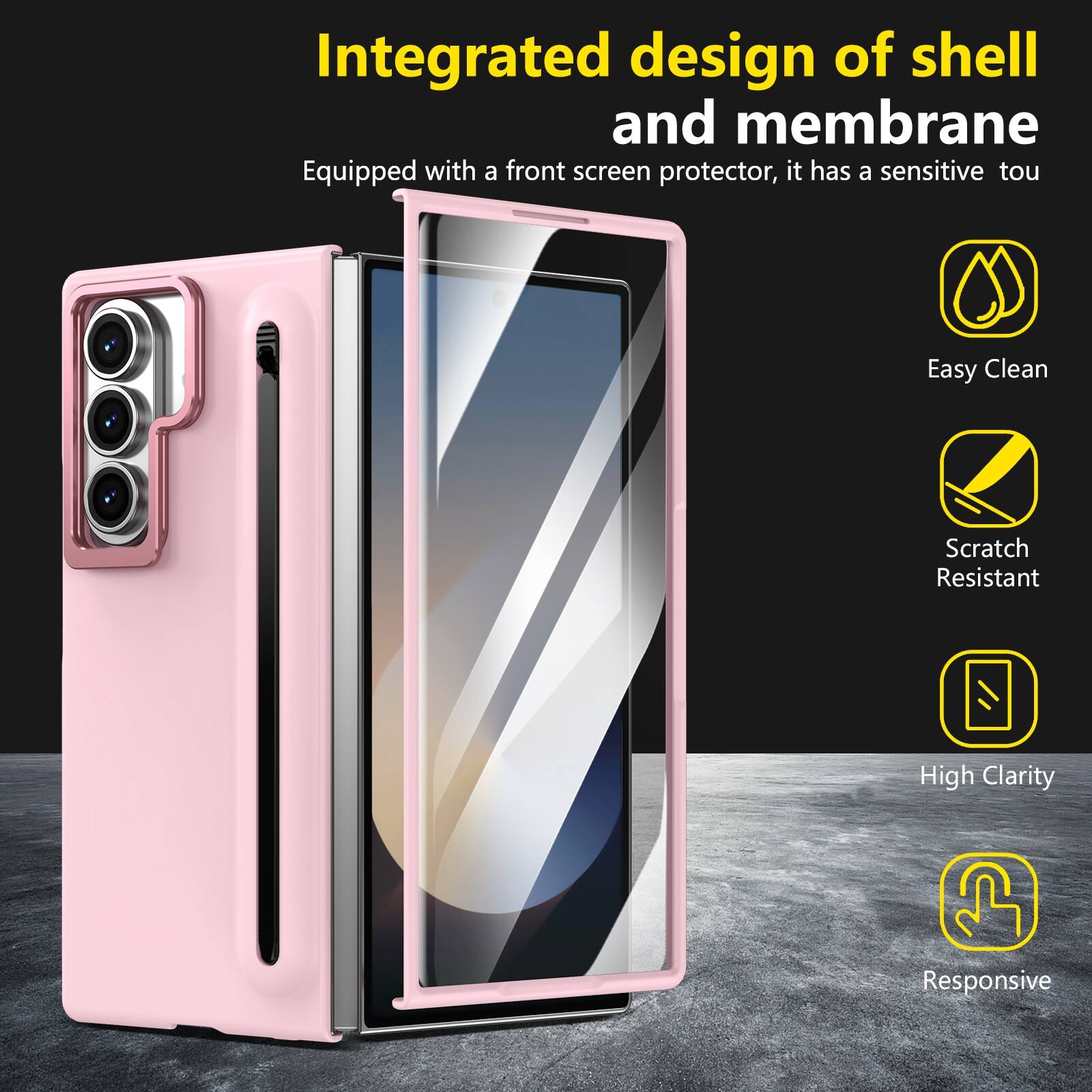 Integrated design of shell and membrane  
Equipped with a front screen protector, it has a sensitive touch  
Easy Clean  
Scratch Resistant  
High Clarity  
Responsive