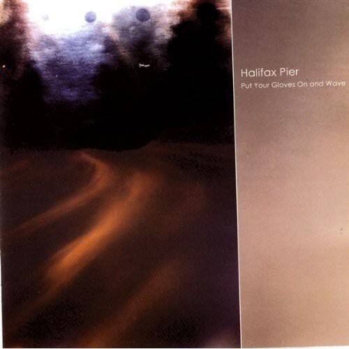 Halifax Pier  
Put Your Gloves On and Wave