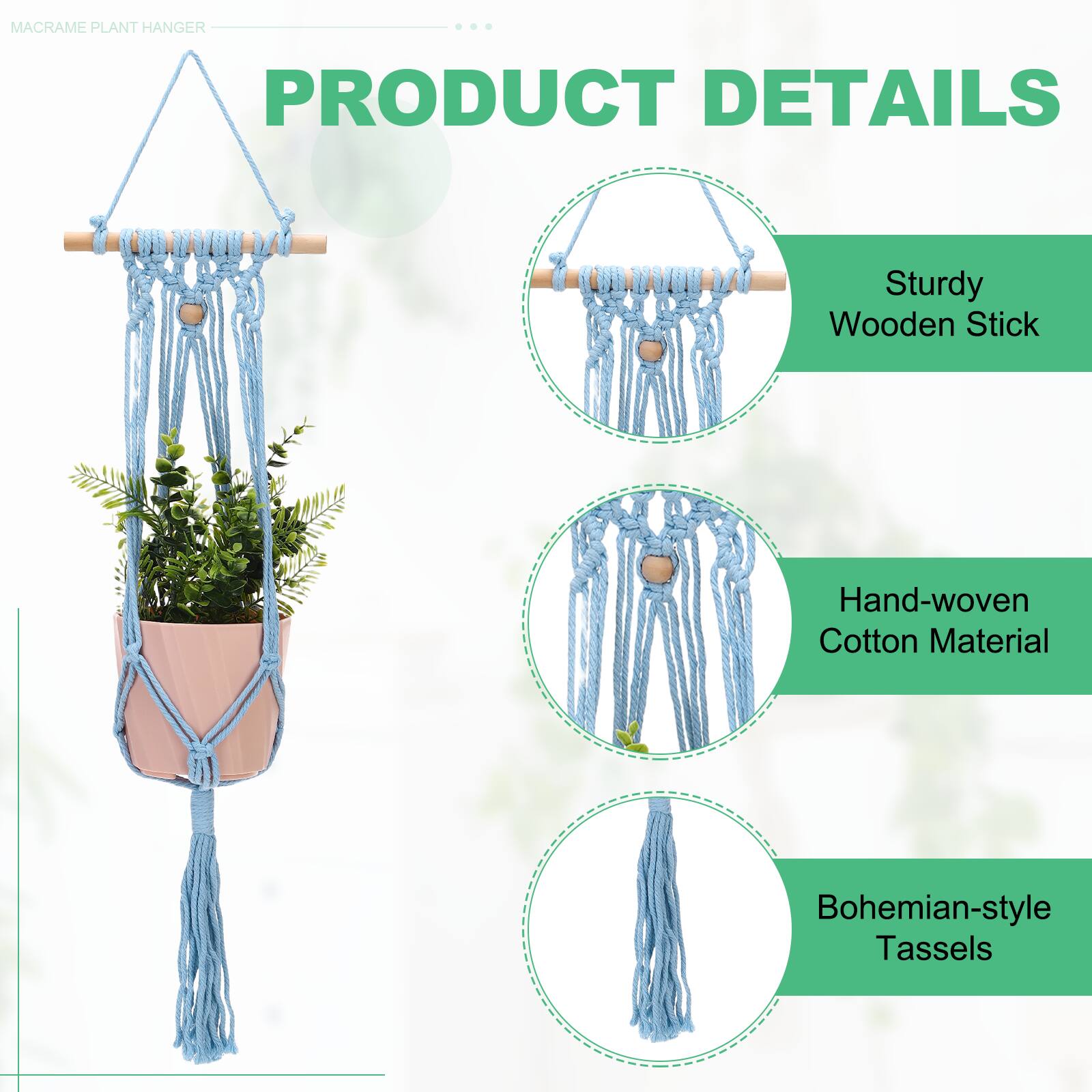 MACRAME PLANT HANGER

PRODUCT DETAILS

- Sturdy Wooden Stick
- Hand-woven Cotton Material
- Bohemian-style Tassels