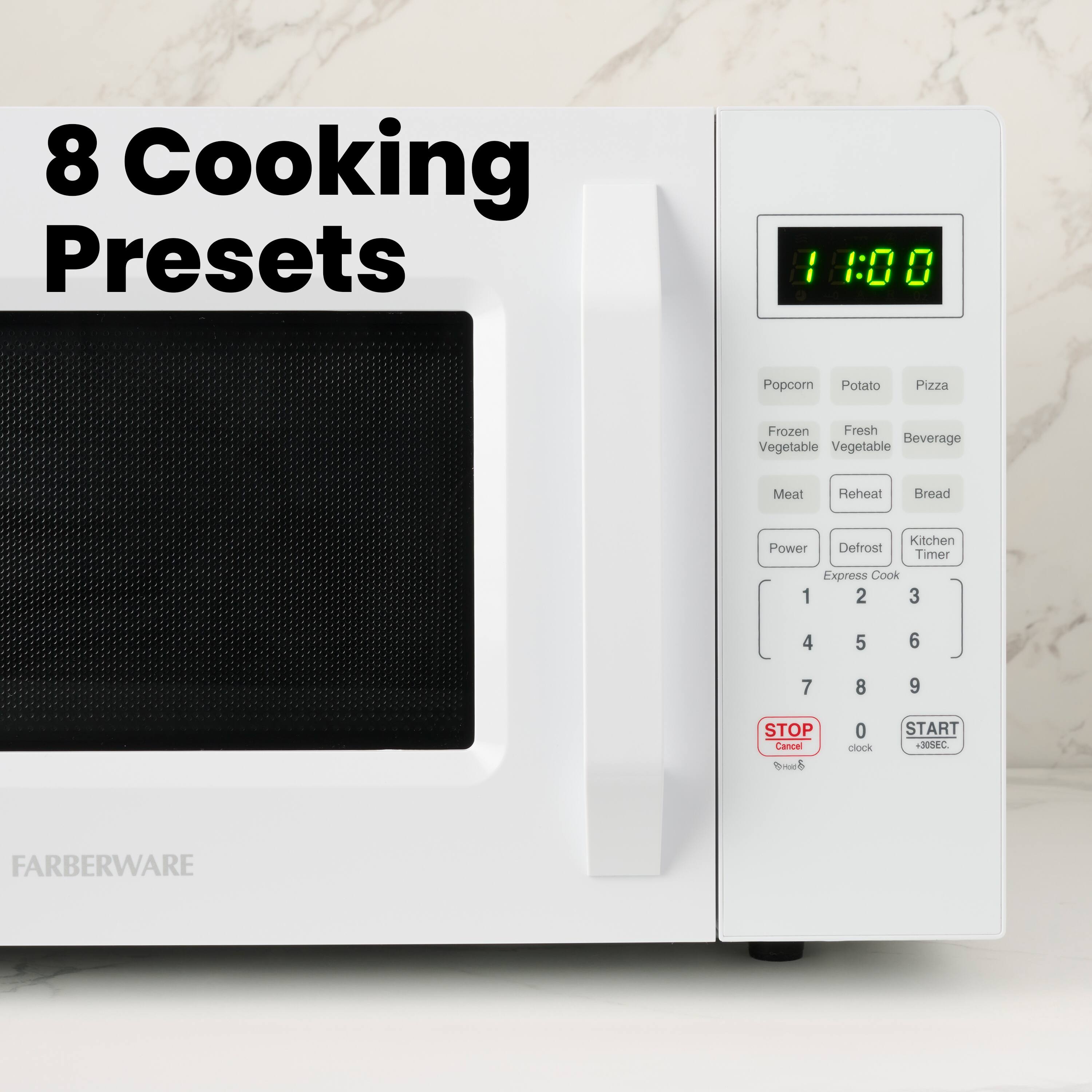 8 Cooking Presets

11:00

Popcorn Potato Pizza Frozen Fresh Vegetable Vegetable Meat Reheat Bread Kitchen Power Defrost Timer Express Cook

1 2 3 4 5 6 7 8 9 STOP Cancel Sn 0 clock START 30SEC

FARBERWARE