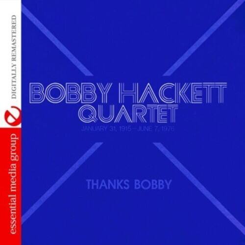 DIGITALLY REMASTERED

BOBBY HACKETT  
QUARTET  
JANUARY 31, 1915 – JUNE 7, 1976

THANKS BOBBY

essential media group