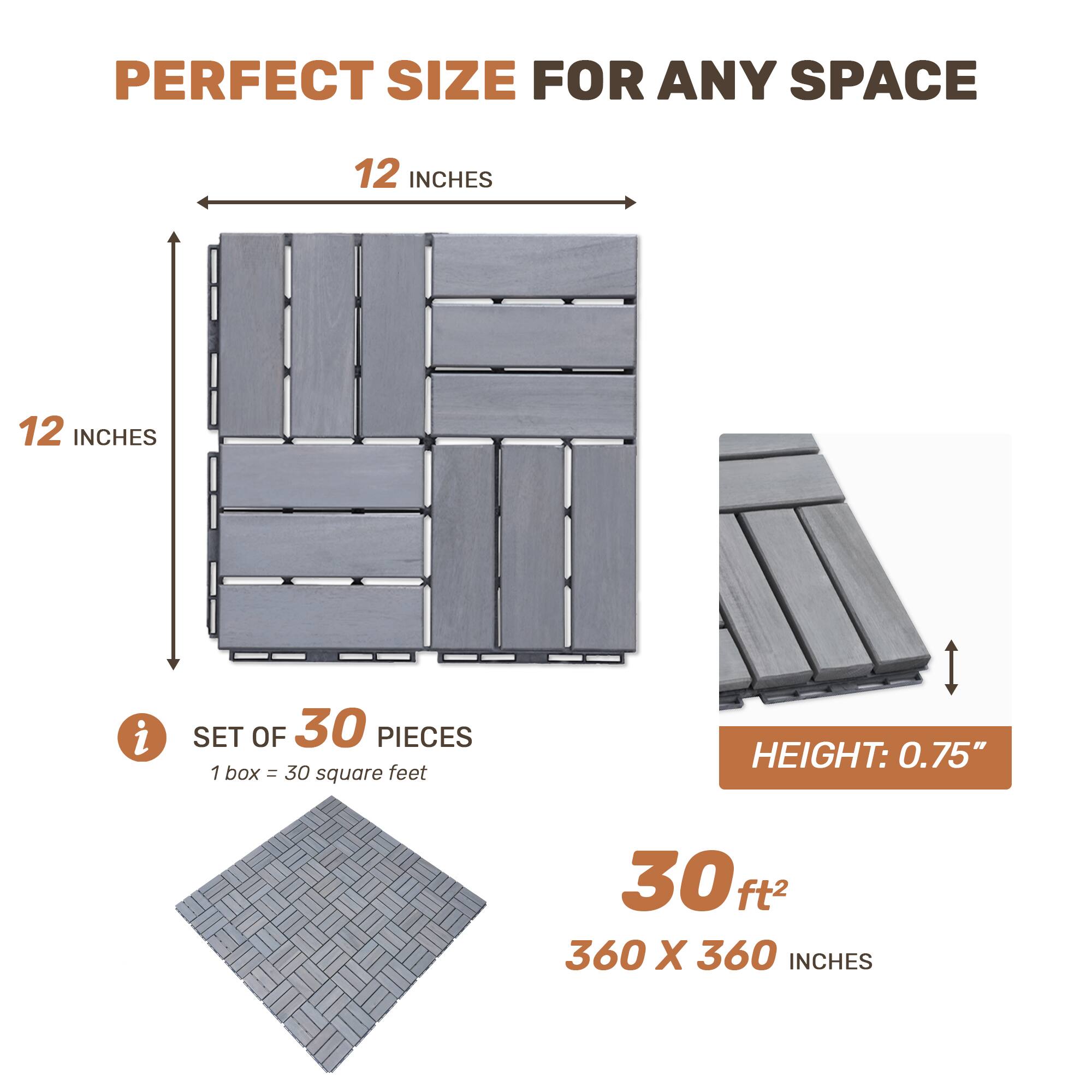 PERFECT SIZE FOR ANY SPACE

12 INCHES x 12 INCHES

SET OF 30 PIECES
1 box = 30 square feet

HEIGHT: 0.75"

30 ft²
360 x 360 INCHES