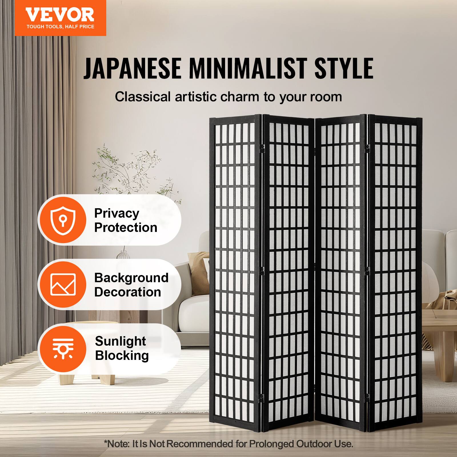 VEVOR TOUGH TOOLS. HALF PRICE

JAPANESE MINIMALIST STYLE

Classical artistic charm to your room

- Privacy Protection
- Background Decoration
- Sunlight Blocking

*Note: It is not recommended for prolonged outdoor use.