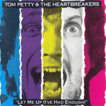 TOM PETTY & THE HEARTBREAKERS
"LET ME UP (I'VE HAD ENOUGH)"