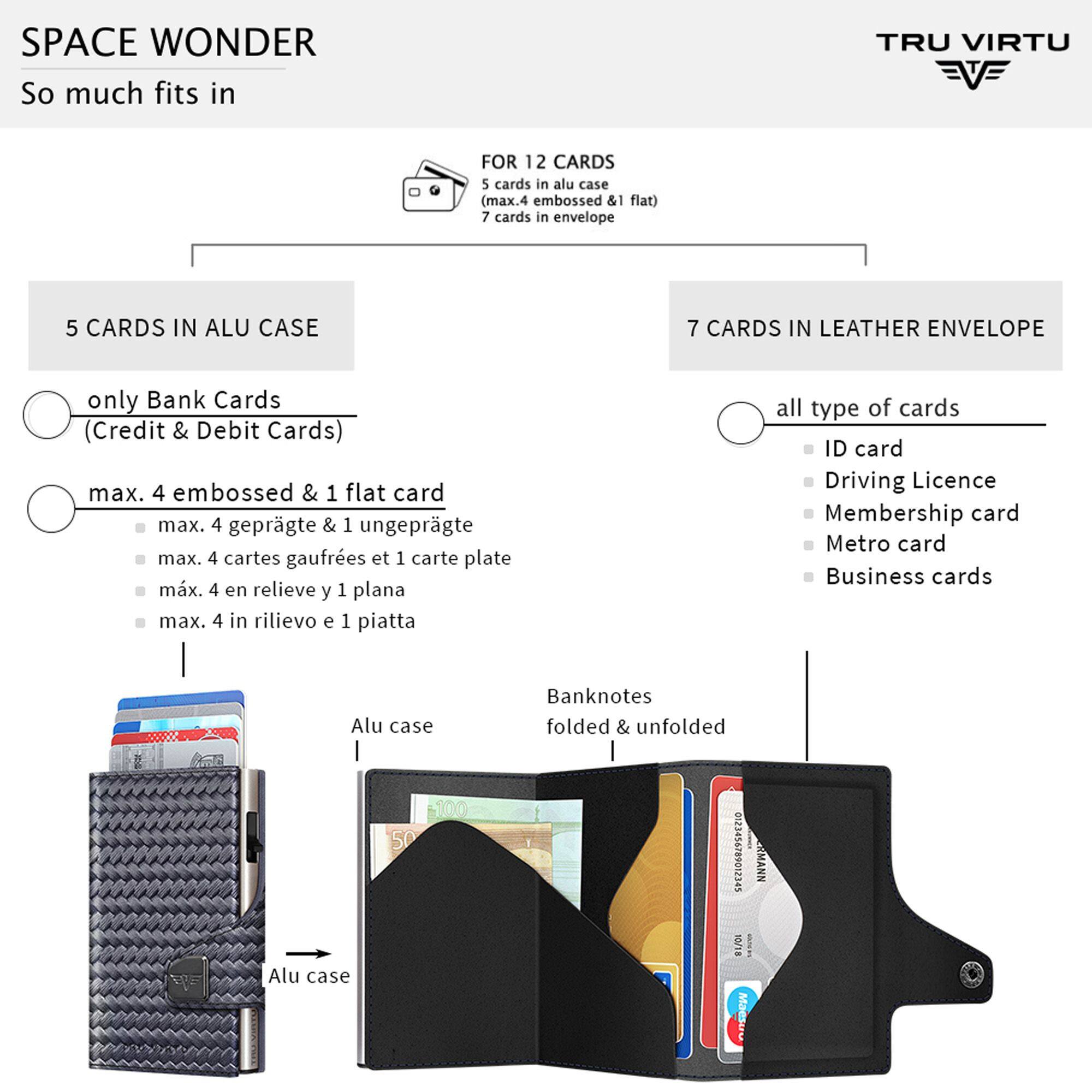 SPACE WONDER  
So much fits in  

TRU VIRTU  

FOR 12 CARDS  
5 cards in alu case (max. 4 embossed & 1 flat)  
7 cards in envelope  

5 CARDS IN ALU CASE  
only Bank Cards (Credit & Debit Cards)  
max. 4 embossed & 1 flat card  
max. 4 geprägte & 1 ungeprägte  
max. 4 cartes gaufrees et 1 carte plate  
max. 4 en relieve y 1 plana  
max. 4 in rilievo e 1 piatta  

7 CARDS IN LEATHER ENVELOPE  
all type of cards  
ID card  
Driving Licence  
Membership card  
Metro card  
Business cards  

Banknotes folded & unfolded  
0123456789012345  
10/18 Maestro  

Alu case 100 50  
Alu case  

RMANN