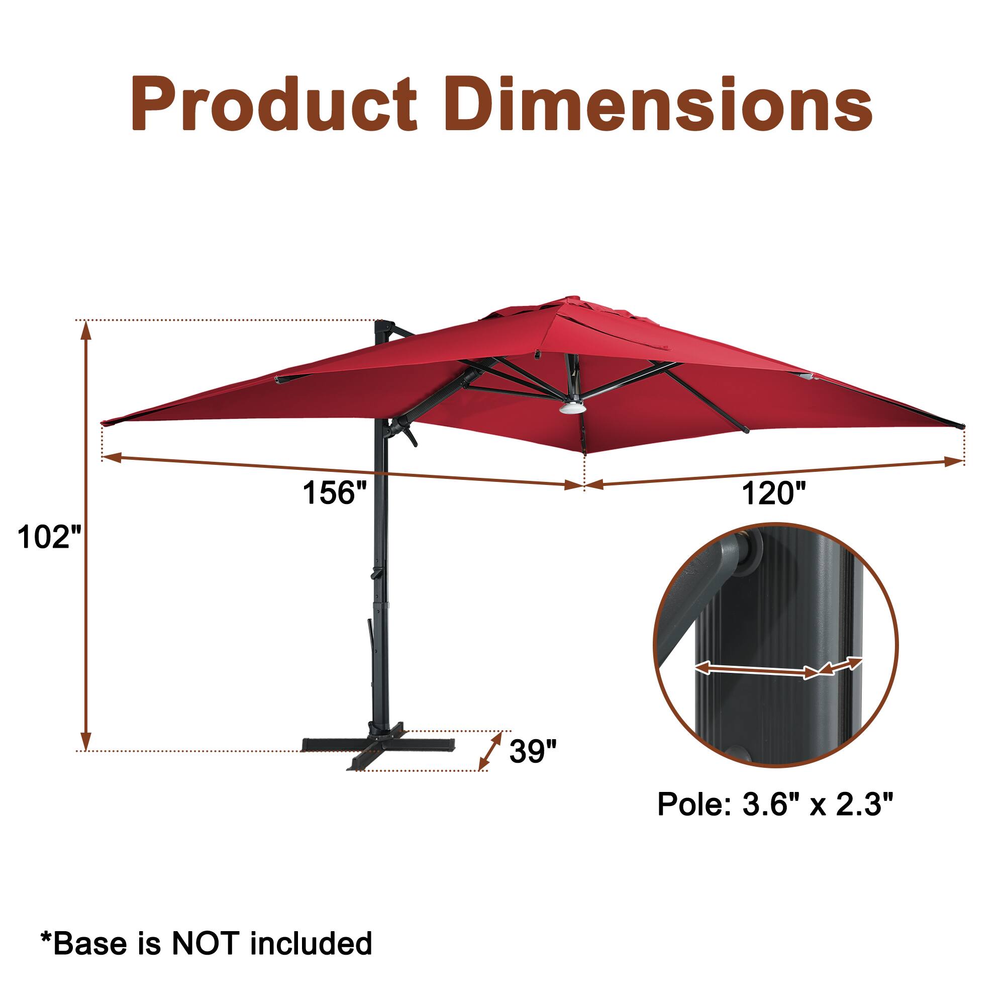 Product Dimensions  
102" x 156" x 120"  
Pole: 3.6" x 2.3"  
*Base is NOT included