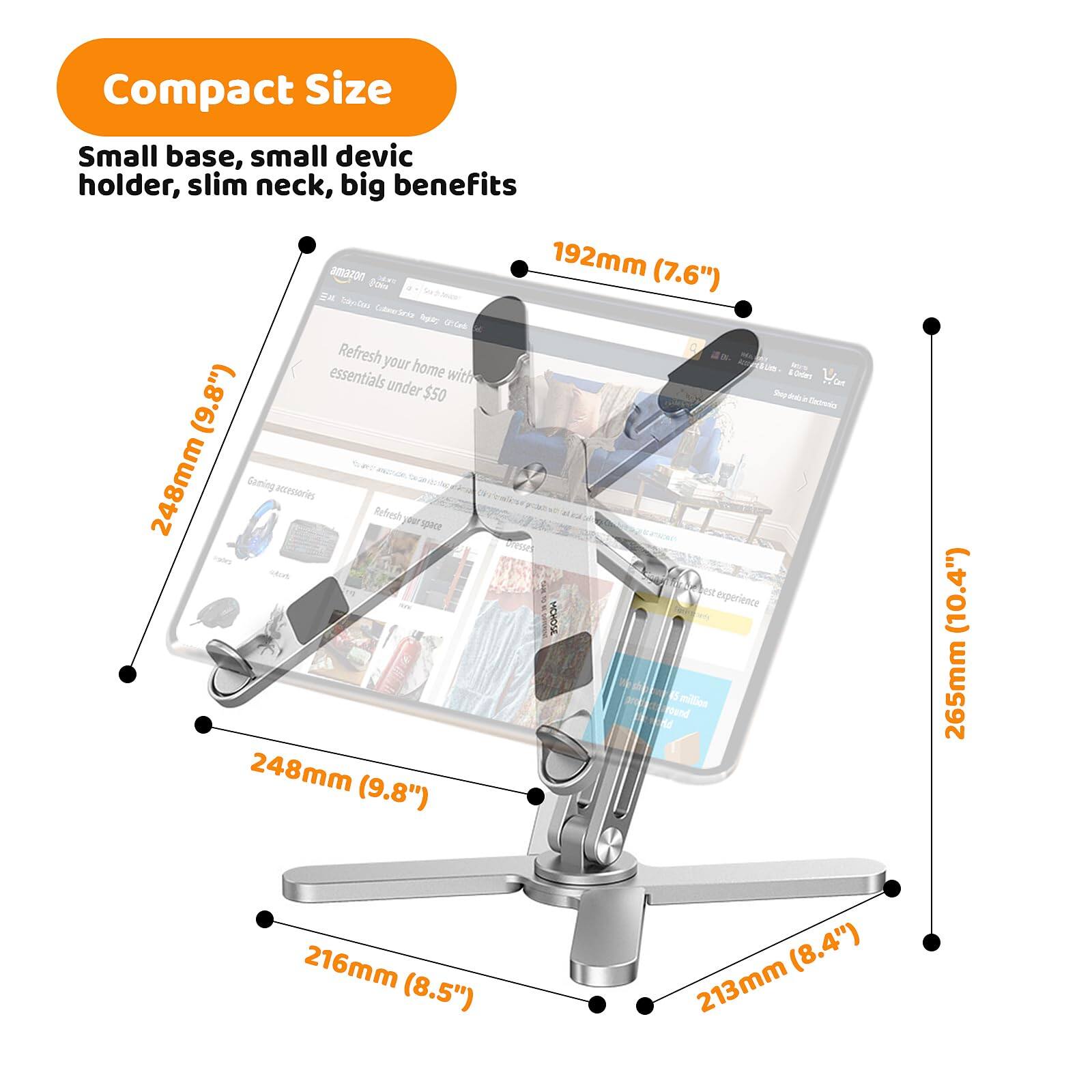Compact Size  
Small base, small device holder, slim neck, big benefits  

Refresh your essentials home with under $50  

248mm (9.8")  
192mm (7.6")  
216mm (8.5")  
213mm (8.4")  
265mm (10.4")