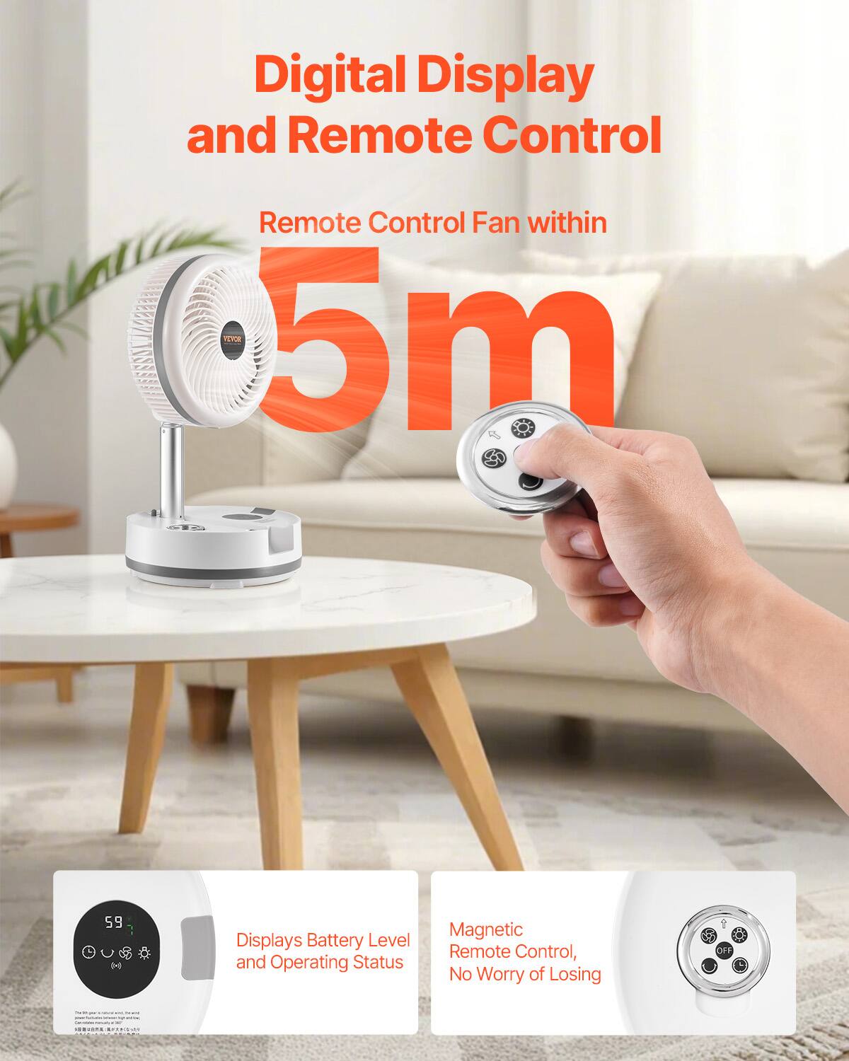Digital Display and Remote Control

Remote Control Fan within 5m

Displays Battery Level and Operating Status

Magnetic Remote Control, No Worry of Losing