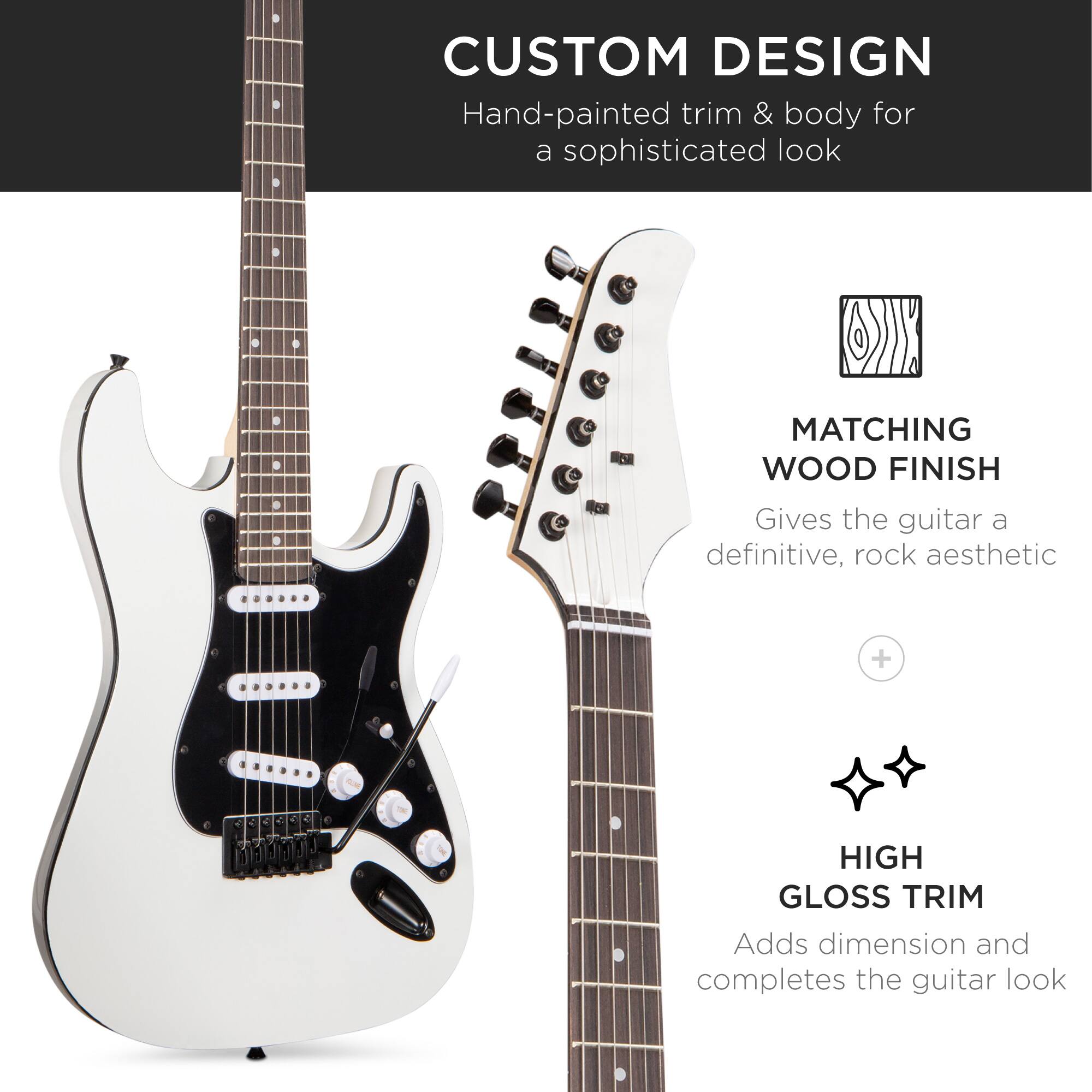 **CUSTOM DESIGN**  
Hand-painted trim & body for a sophisticated look

**MATCHING WOOD FINISH**  
Gives the guitar a definitive, rock aesthetic

**HIGH GLOSS TRIM**  
Adds dimension and completes the guitar look