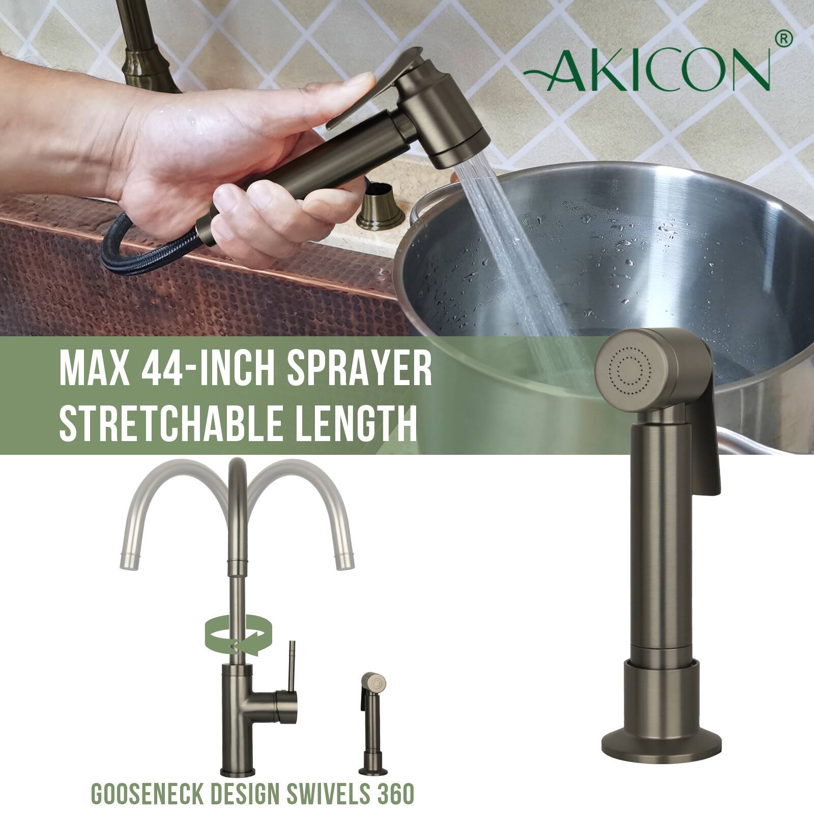 AKICON MAX 44-INCH SPRAYER  
STRETCHABLE LENGTH  
GOOSENECK DESIGN SWIVELS 360
