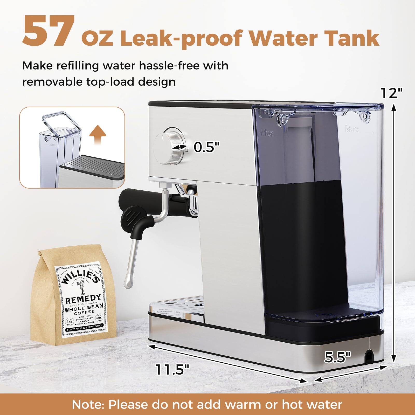 57 oz Leak-proof Water Tank  
Make refilling water hassle-free with removable top-load design  

12"  
5"  
11.5"  
5.5"  

Note: Please do not add warm or hot water
