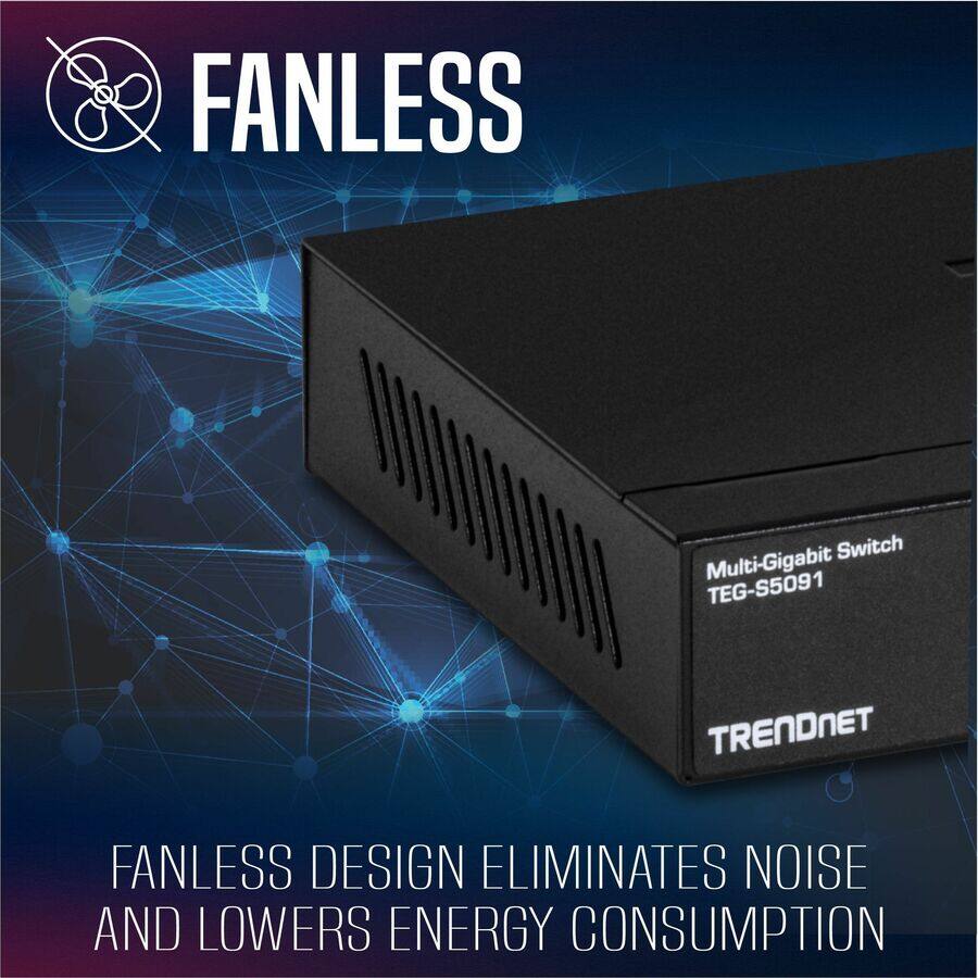 FANLESS  
Multi-Gigabit Switch TEG-S5091 TRENDNET  

FANLESS DESIGN ELIMINATES NOISE AND LOWERS ENERGY CONSUMPTION