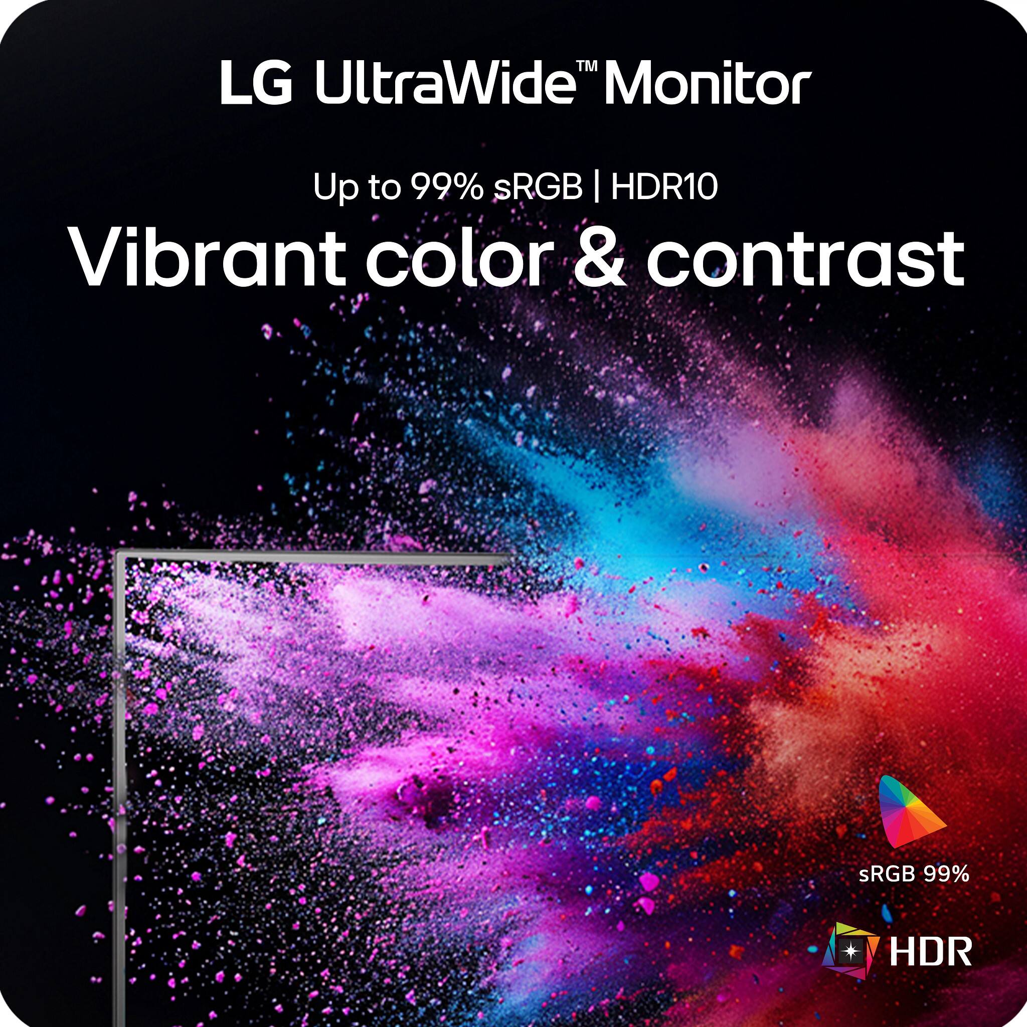 LG UltraWide™ Monitor  
Up to 99% sRGB | HDR10  
Vibrant color & contrast  
sRGB 99%  
HDR