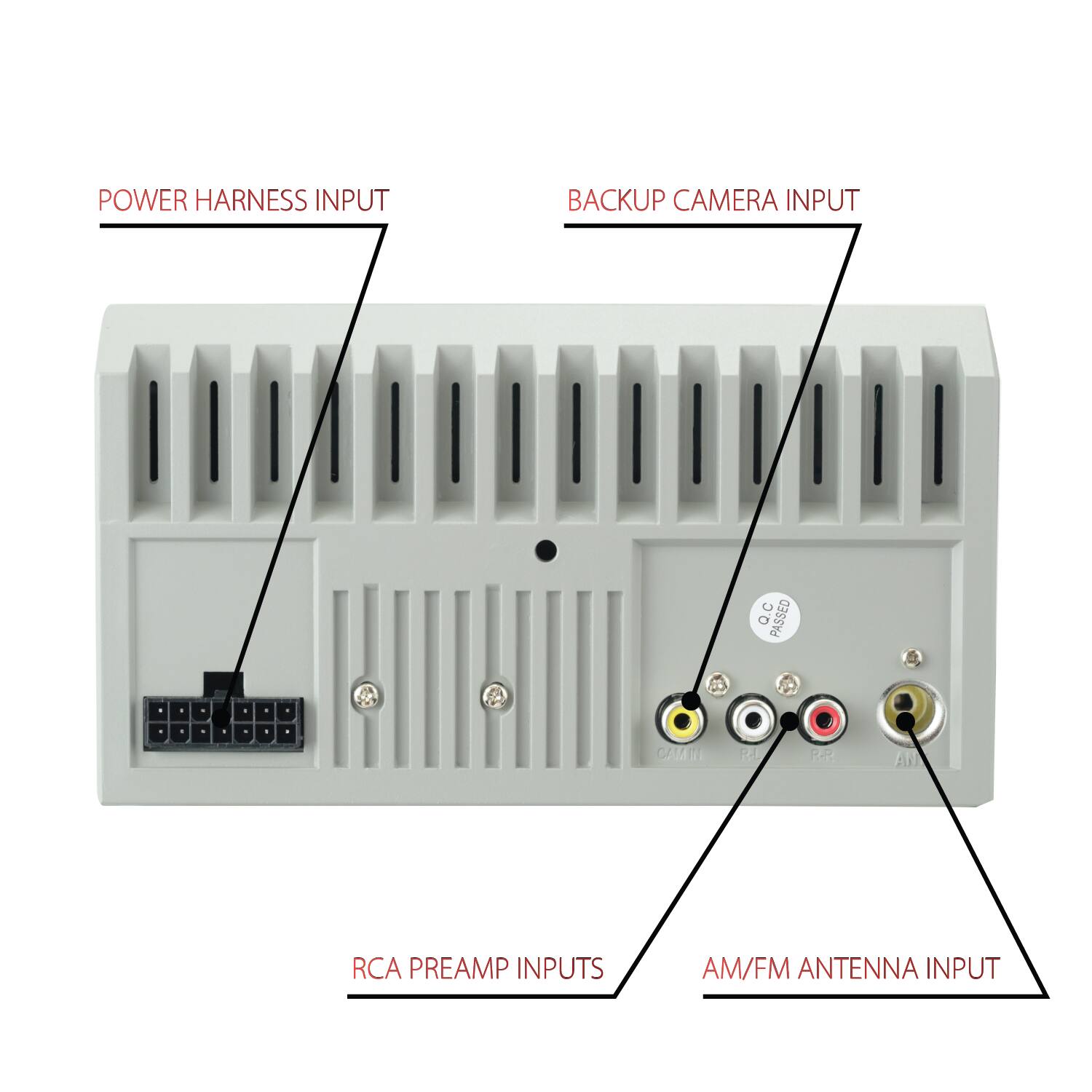 POWER HARNESS INPUT  
BACKUP CAMERA INPUT  
Q.C PASSED  
RCA PREAMP INPUTS  
AM/FM ANTENNA INPUT