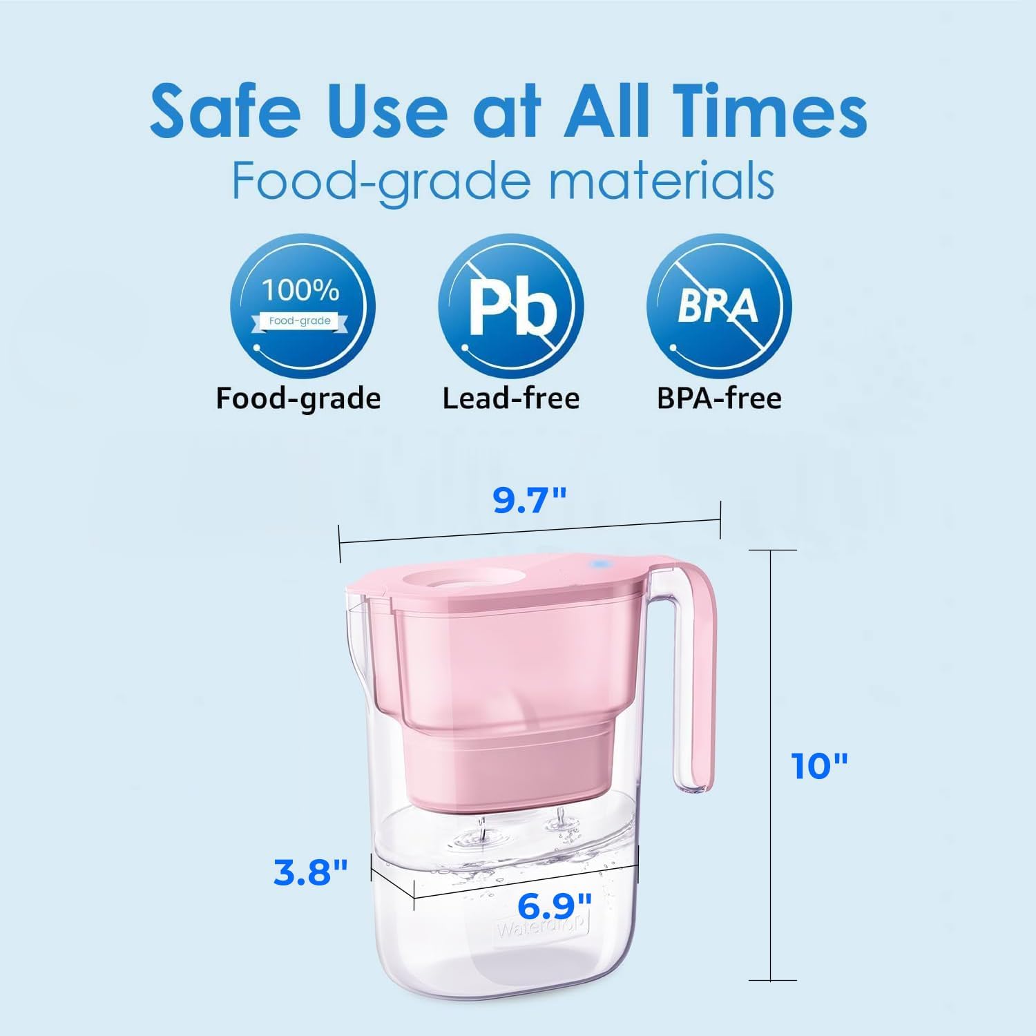 Safe Use at All Times  
Food-grade materials  

100% Food-grade  
Lead-free  
BPA-free  

9.7"  
10"  
3.8"  
6.9"