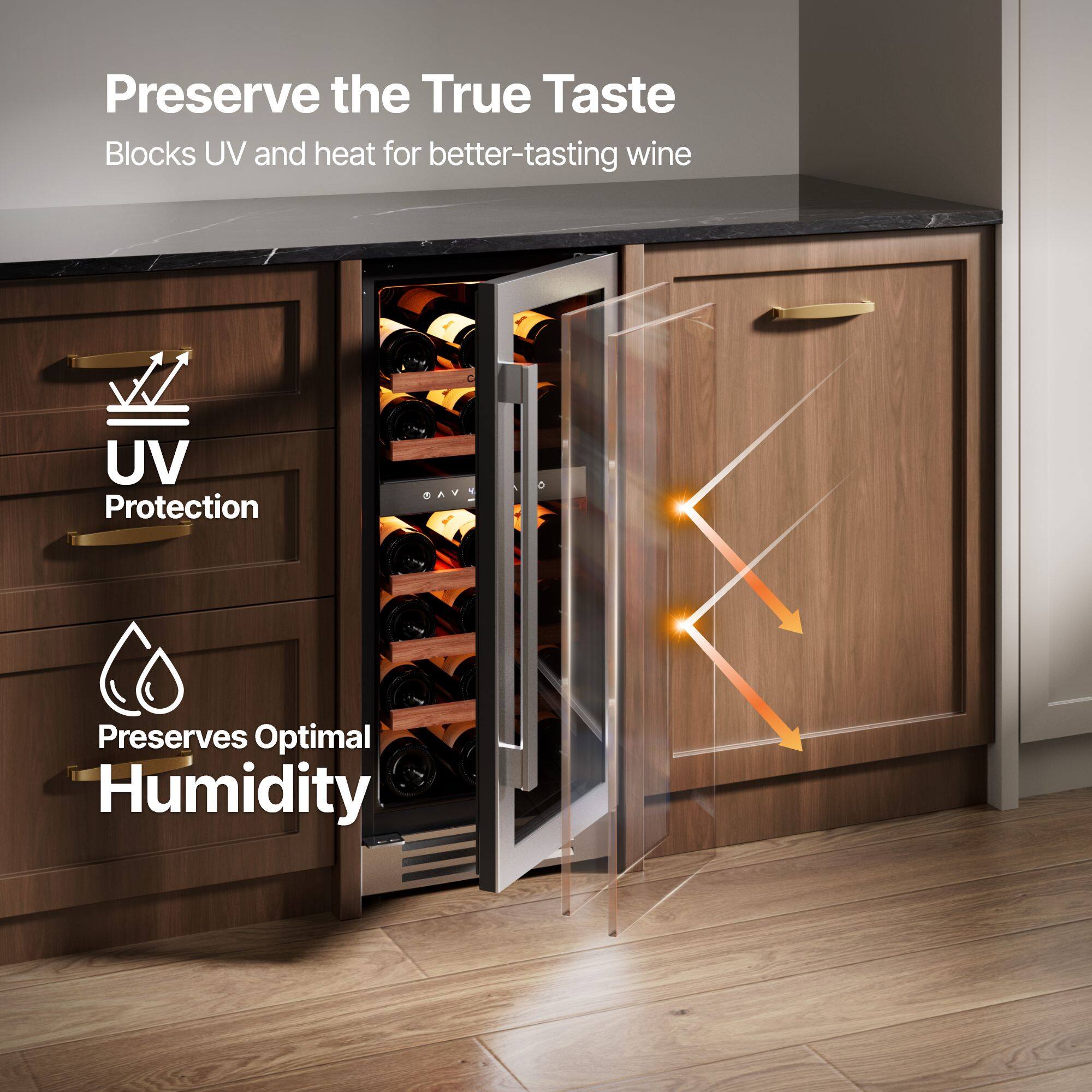 Preserve the True Taste  
Blocks UV and heat for better-tasting wine  

UV Protection  
Preserves Optimal Humidity