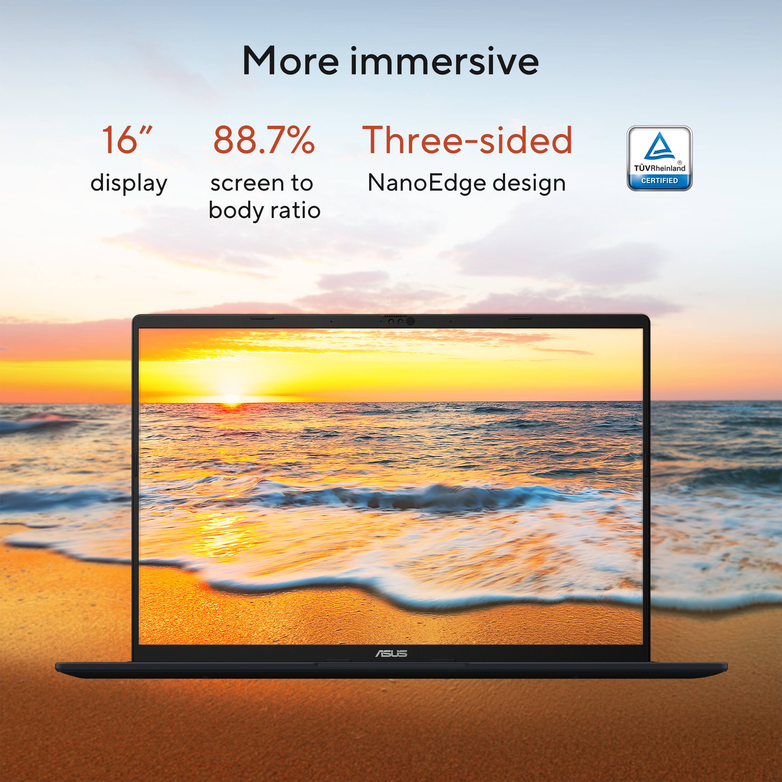 More immersive

16" display  
88.7% screen to body ratio  
Three-sided NanoEdge design  

TÜV Rheinland CERTIFIED
