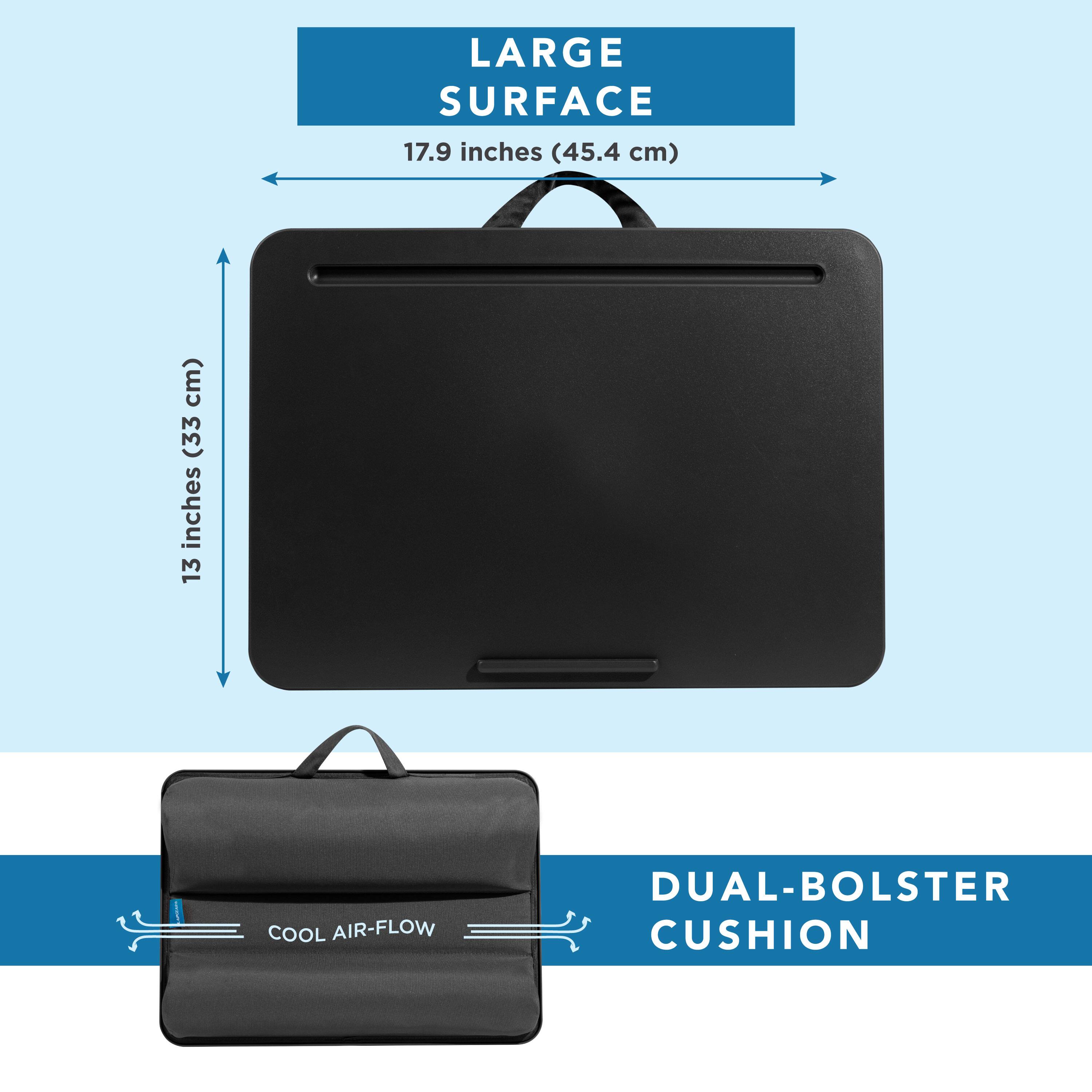 LARGE SURFACE 17.9 inches (45.4 cm)  
13 inches (33 cm)  
COOL AIR-FLOW DUAL-BOLSTER CUSHION