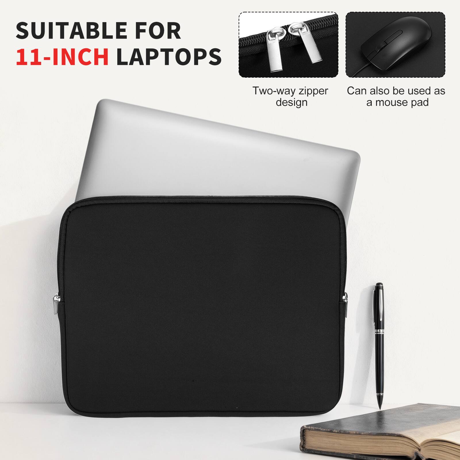 SUITABLE FOR 11-INCH LAPTOPS

Two-way zipper design

Can also be used as a mouse pad