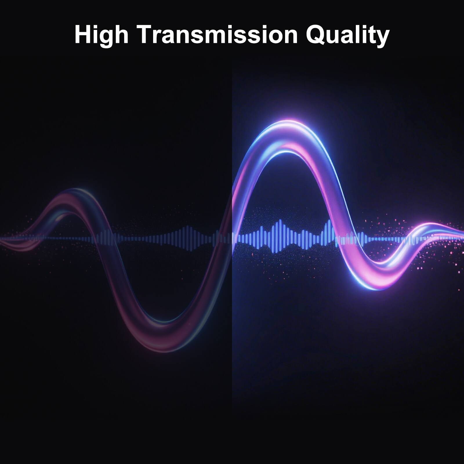 High Transmission Quality