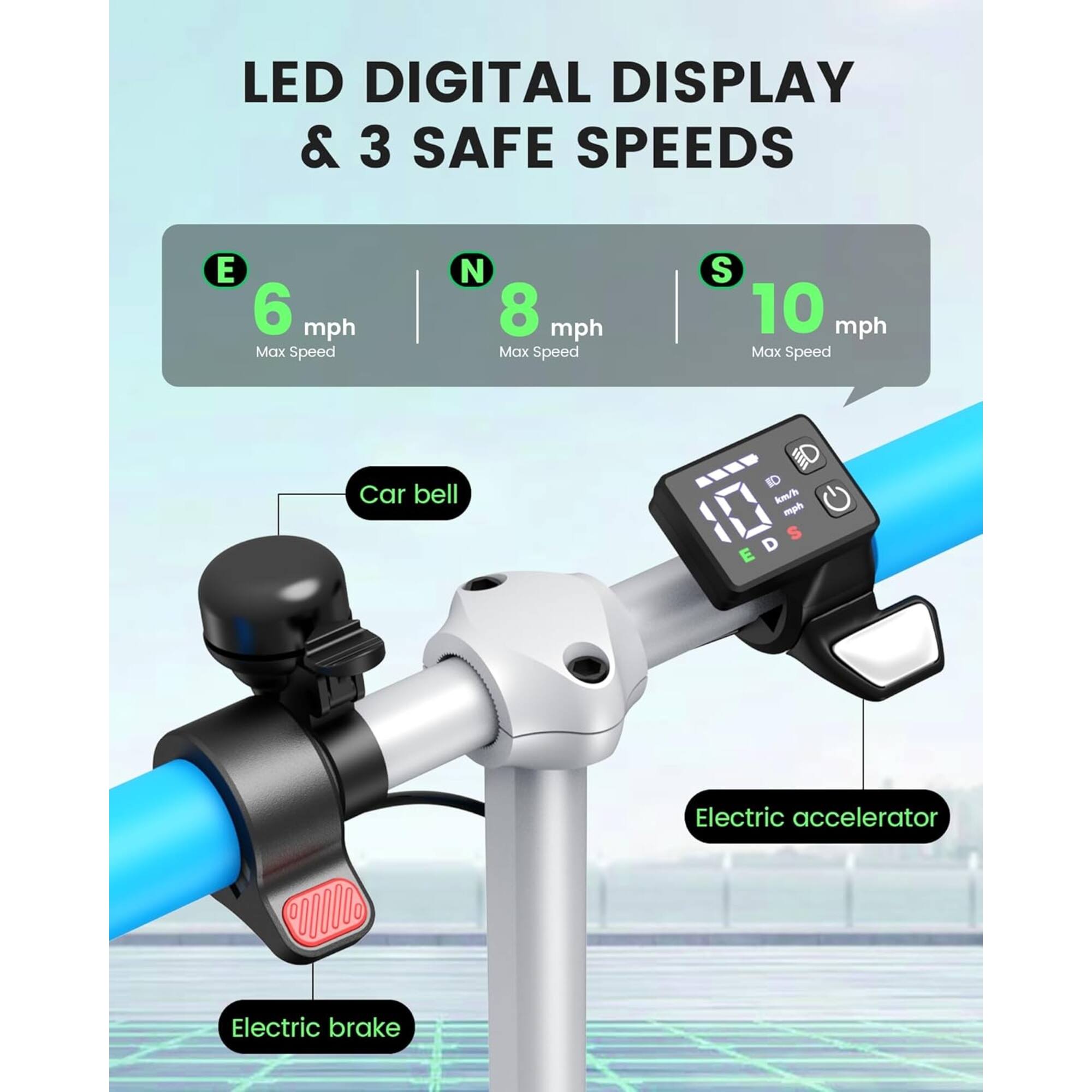 LED DIGITAL DISPLAY & 3 SAFE SPEEDS

E 6 mph Max Speed  
N 8 mph Max Speed  
S 10 mph Max Speed  

Car bell  
Electric accelerator  
Electric brake